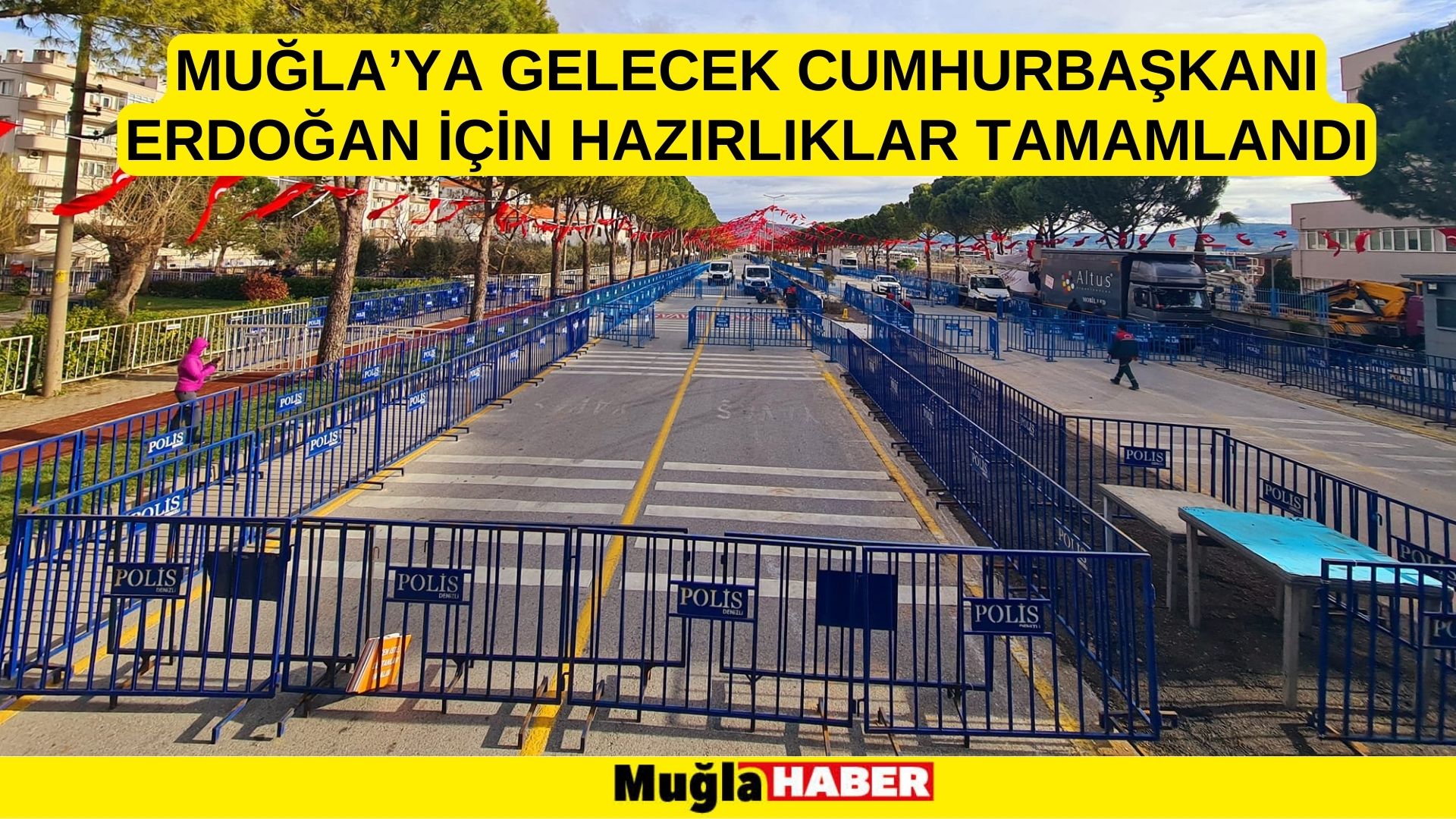 MUĞLA’YA GELECEK CUMHURBAŞKANI ERDOĞAN İÇİN HAZIRLIKLAR TAMAMLANDI