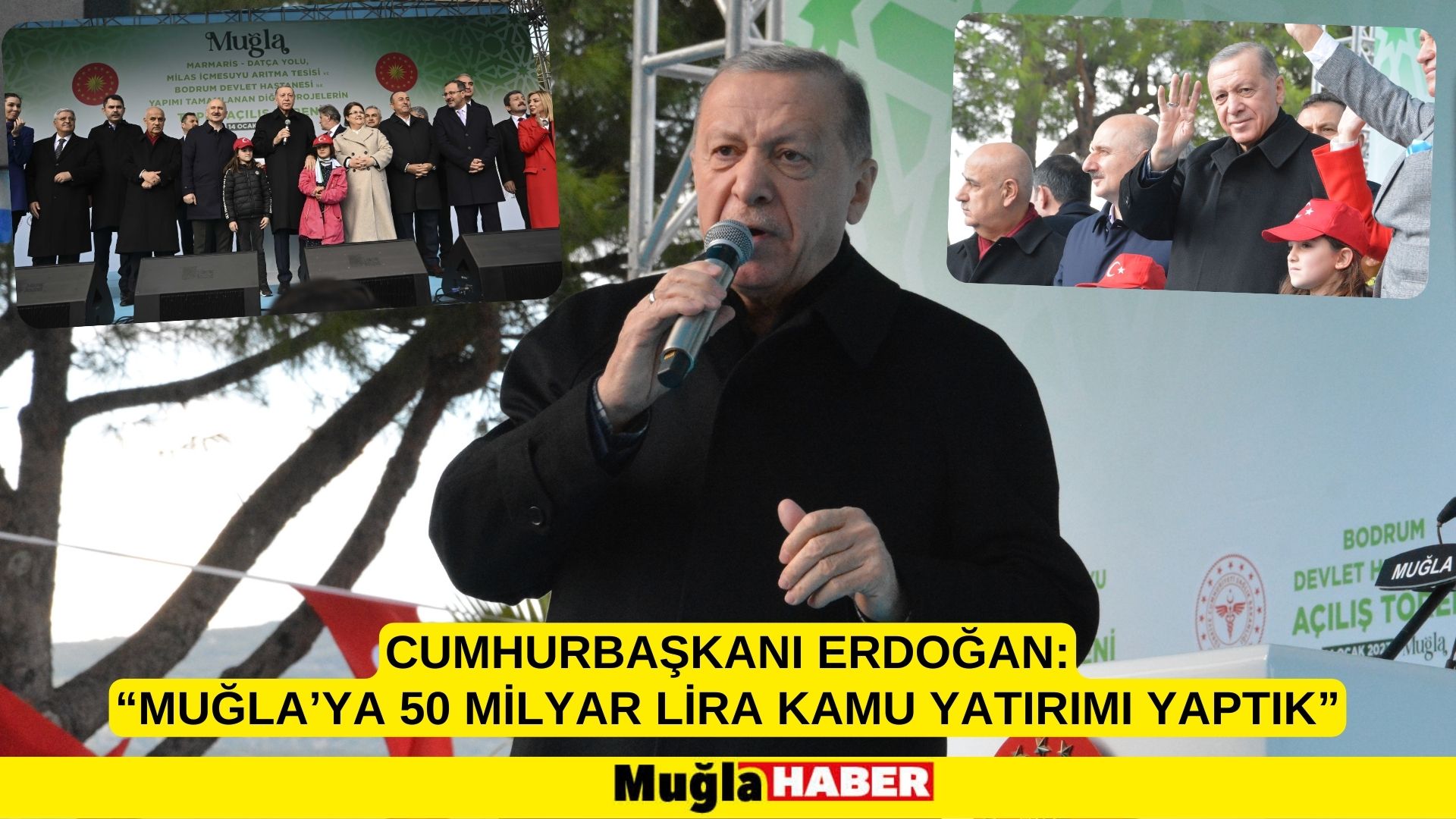 CUMHURBAŞKANI ERDOĞAN:  “MUĞLA’YA 50 MİLYAR LİRA KAMU YATIRIMI YAPTIK”