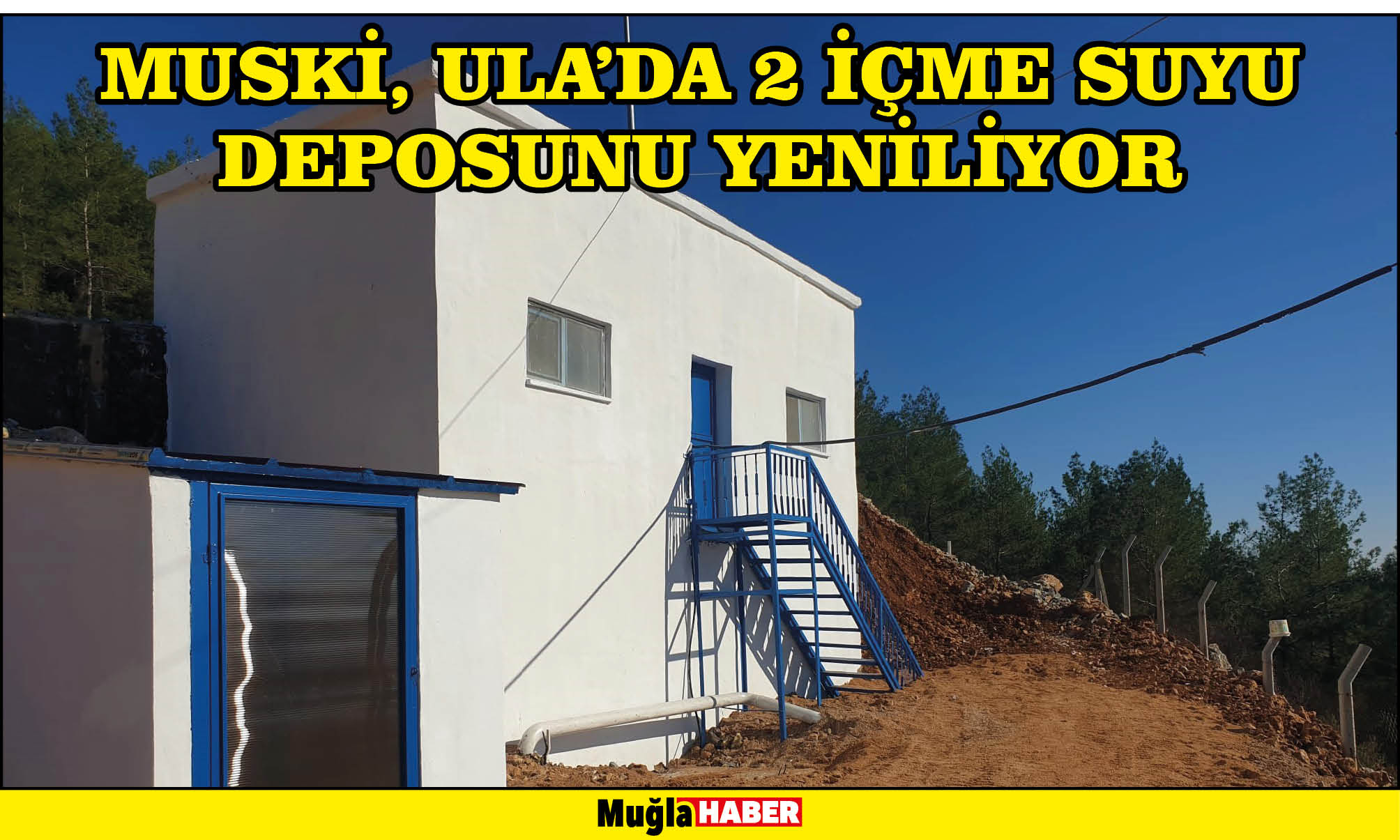   MUSKİ, ULA’DA 2 İÇME SUYU DEPOSUNU YENİLİYOR