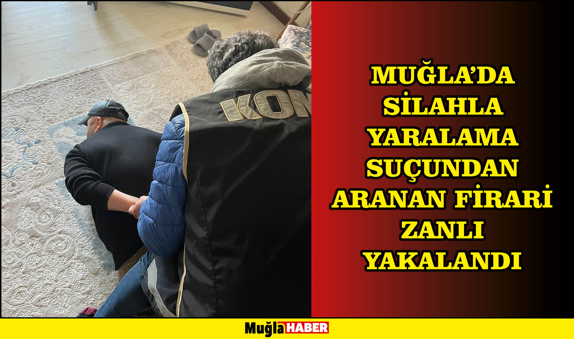 Muğla'da silahla yaralama suçundan aranan firari zanlı yakalandı