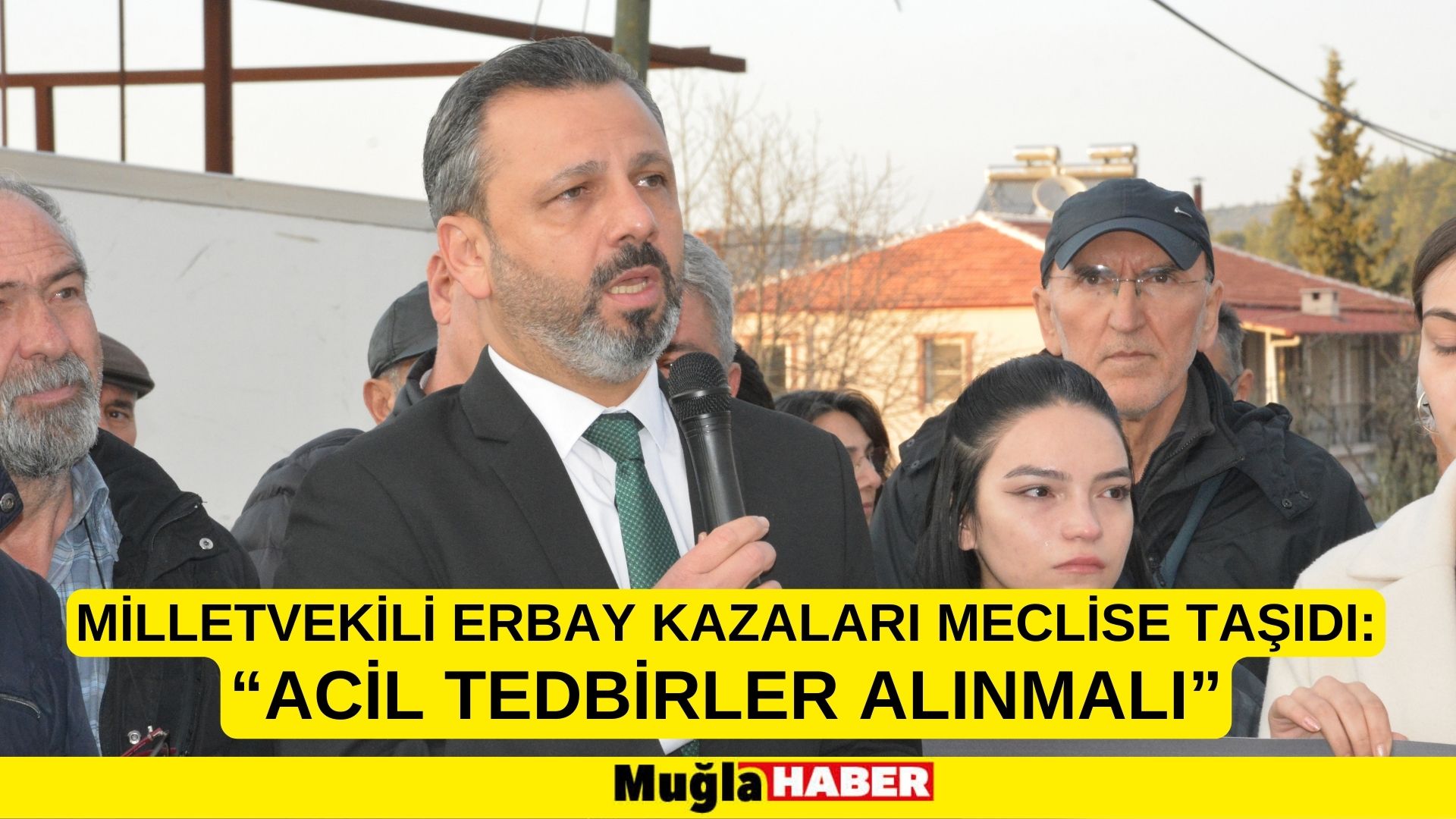 MİLLETVEKİLİ ERBAY KAZALARI MECLİSE TAŞIDI: “ACİL TEDBİRLER ALINMALI”