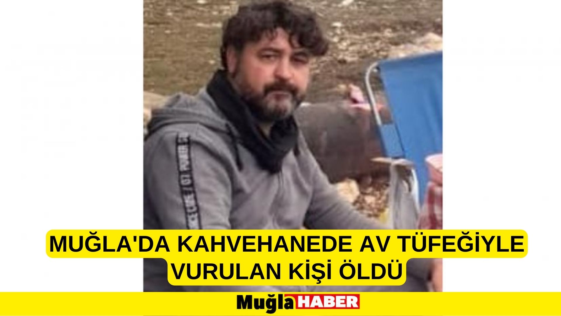 Muğla'da kahvehanede av tüfeğiyle vurulan kişi öldü