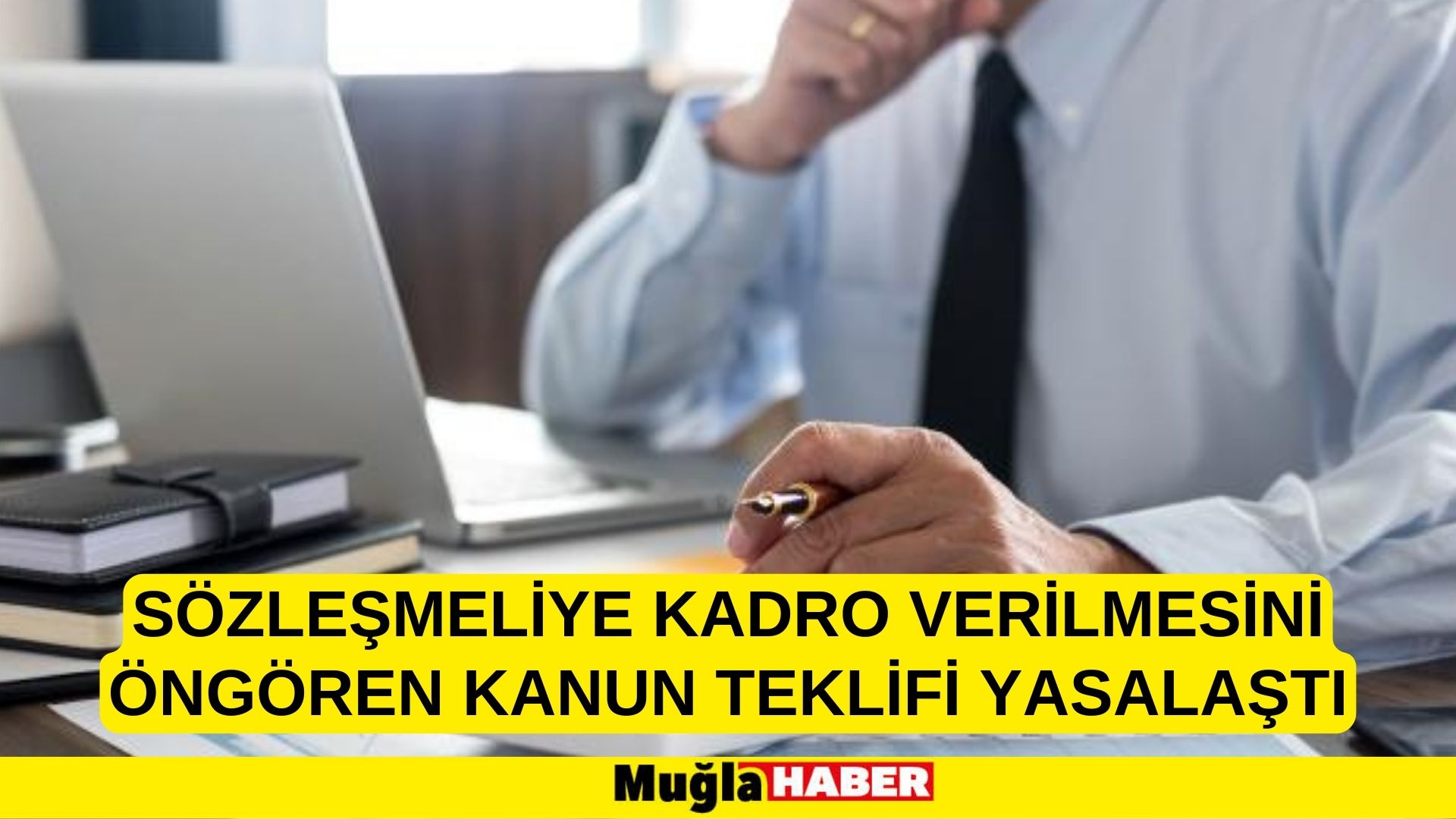 Sözleşmeliye kadro verilmesini öngören kanun teklifi yasalaştı