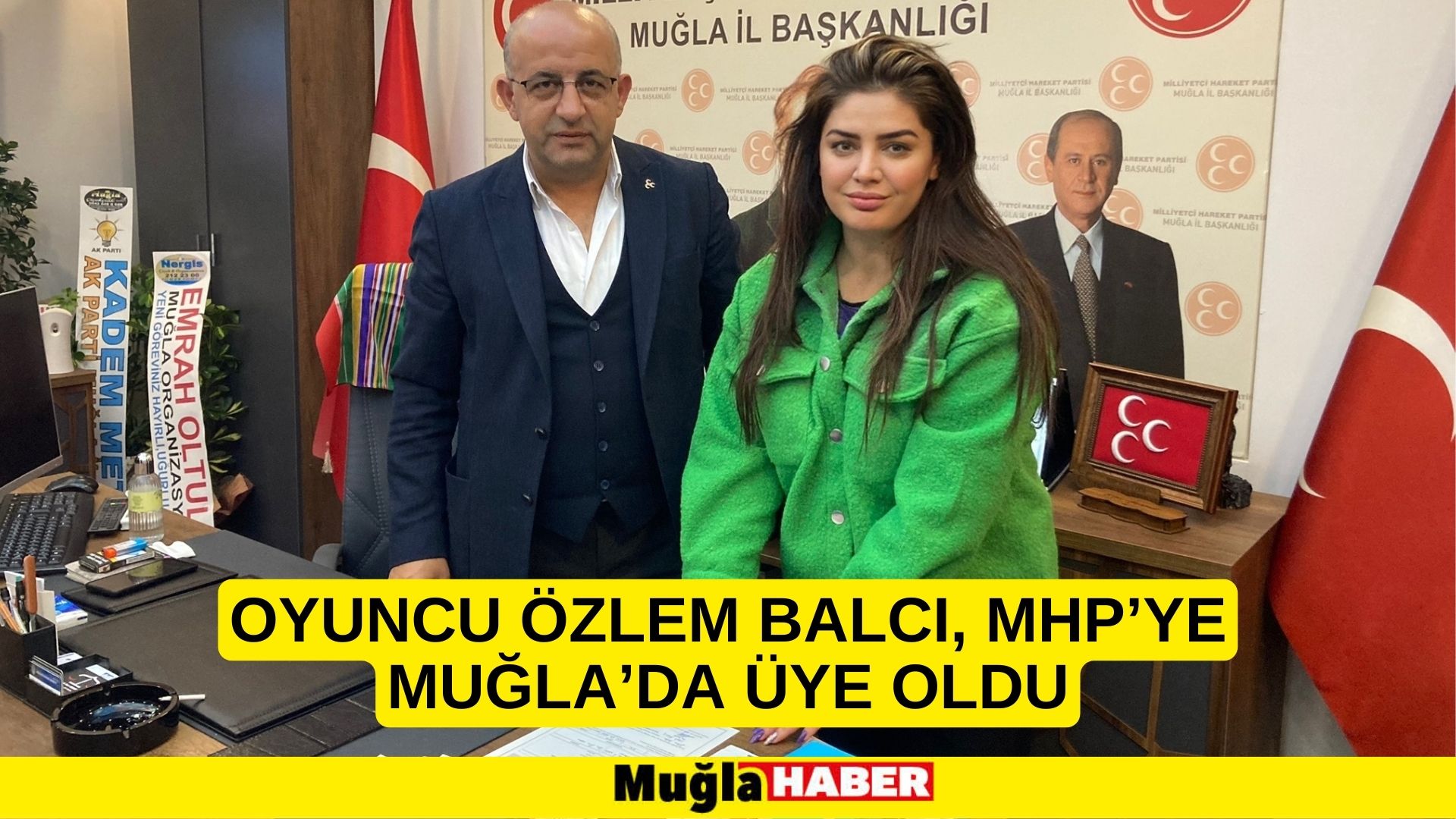 OYUNCU ÖZLEM BALCI, MHP’YE MUĞLA’DA ÜYE OLDU