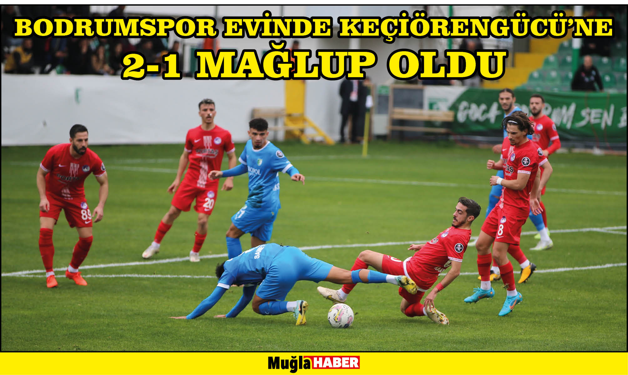 BODRUMSPOR EVİNDE KEÇİÖRENGÜCÜ’NE 2-1 MAĞLUP OLDU