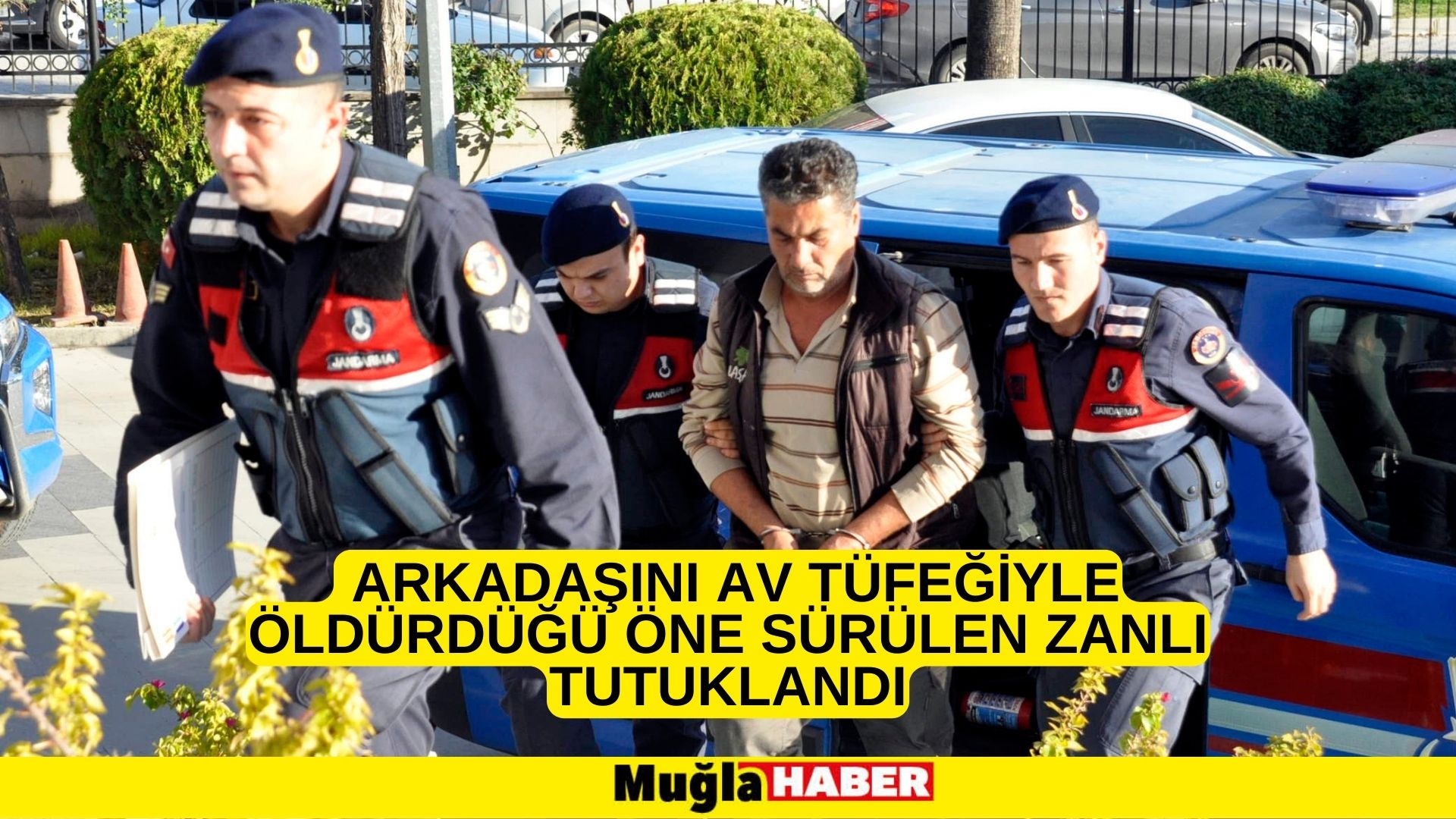 Muğla'da arkadaşını av tüfeğiyle öldürdüğü öne sürülen zanlı tutuklandı