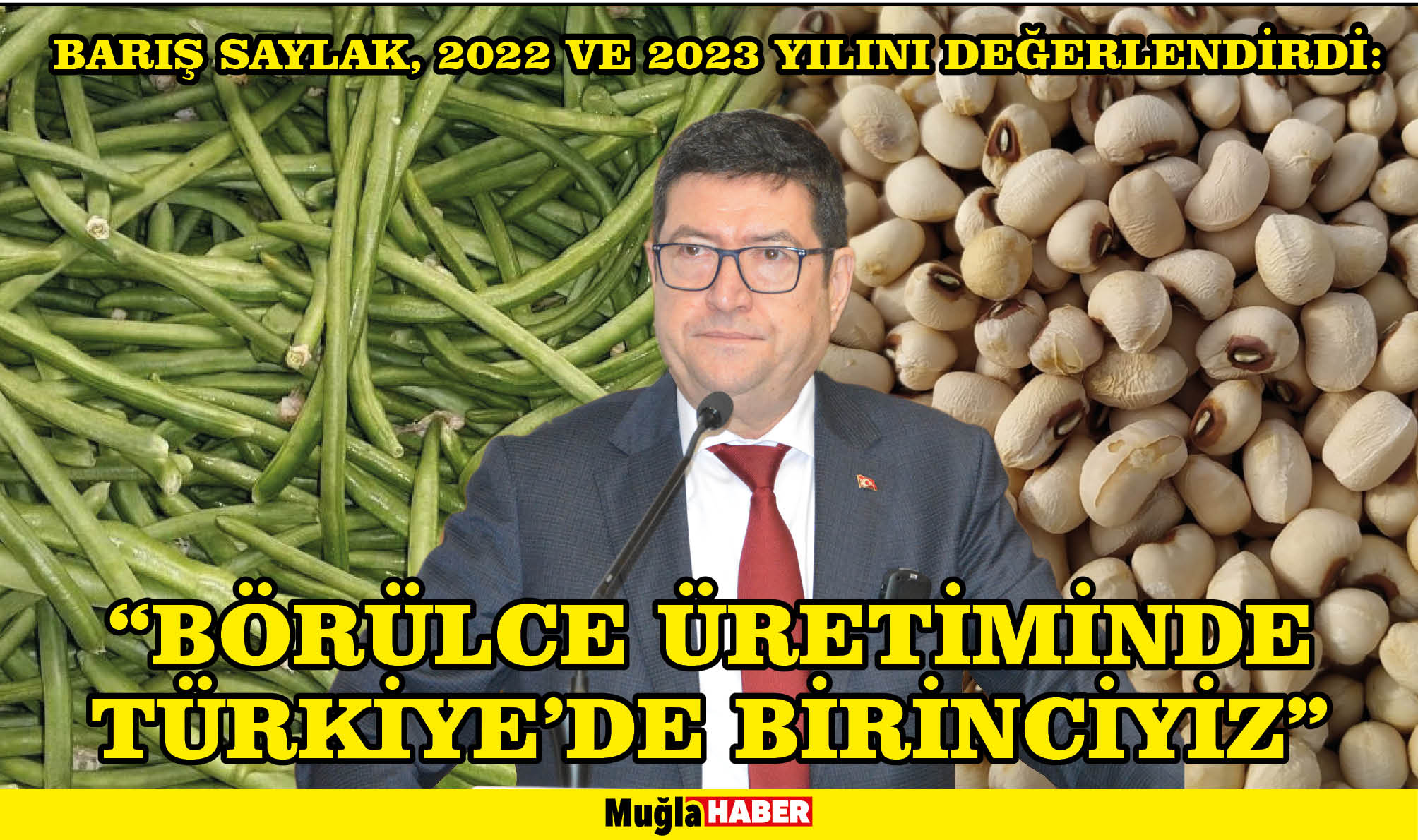 BARIŞ SAYLAK, 2022 VE 2023 YILINI DEĞERLENDİRDİ:  “BÖRÜLCE ÜRETİMİNDE TÜRKİYE’DE BİRİNCİYİZ”