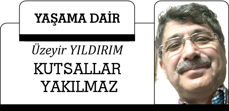 KUTSALLAR YAKILMAZ