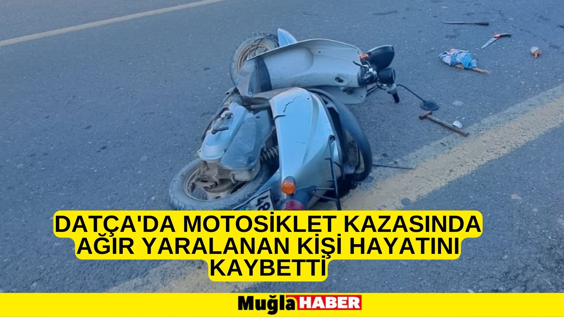 Datça'da motosiklet kazasında ağır yaralanan kişi hayatını kaybetti