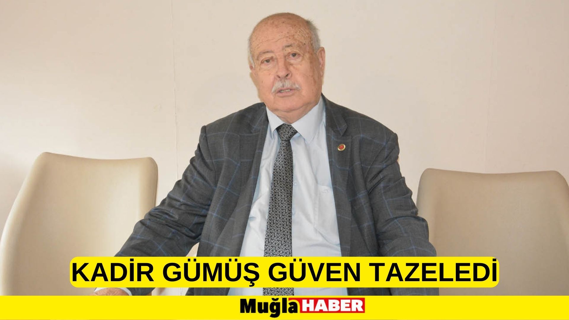 KADİR GÜMÜŞ GÜVEN TAZELEDİ