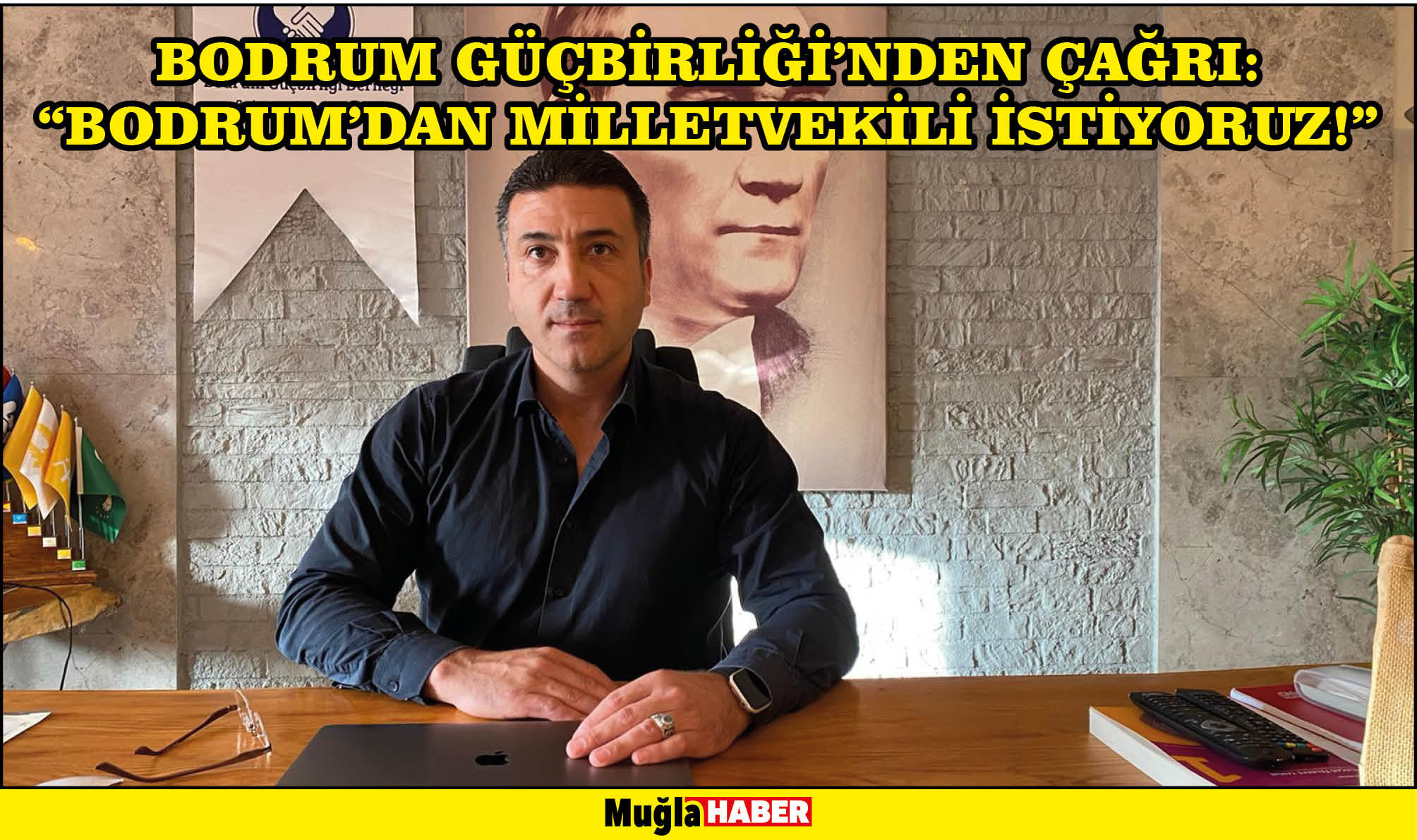 BODRUM GÜÇBİRLİĞİ’NDEN ÇAĞRI:  “BODRUM’DAN MİLLETVEKİLİ İSTİYORUZ!”