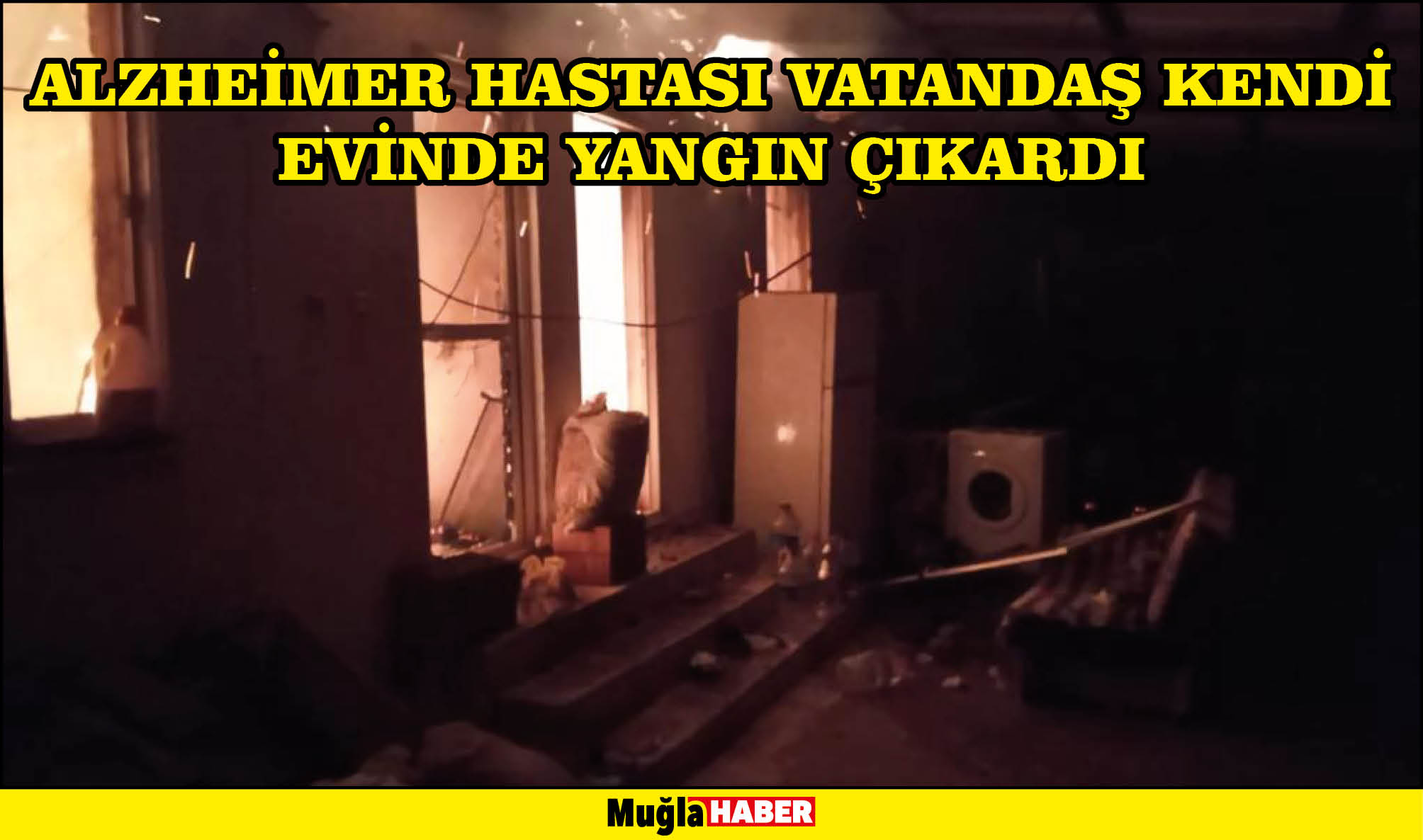 ALZHEİMER HASTASI VATANDAŞ KENDİ EVİNDE YANGIN ÇIKARDI