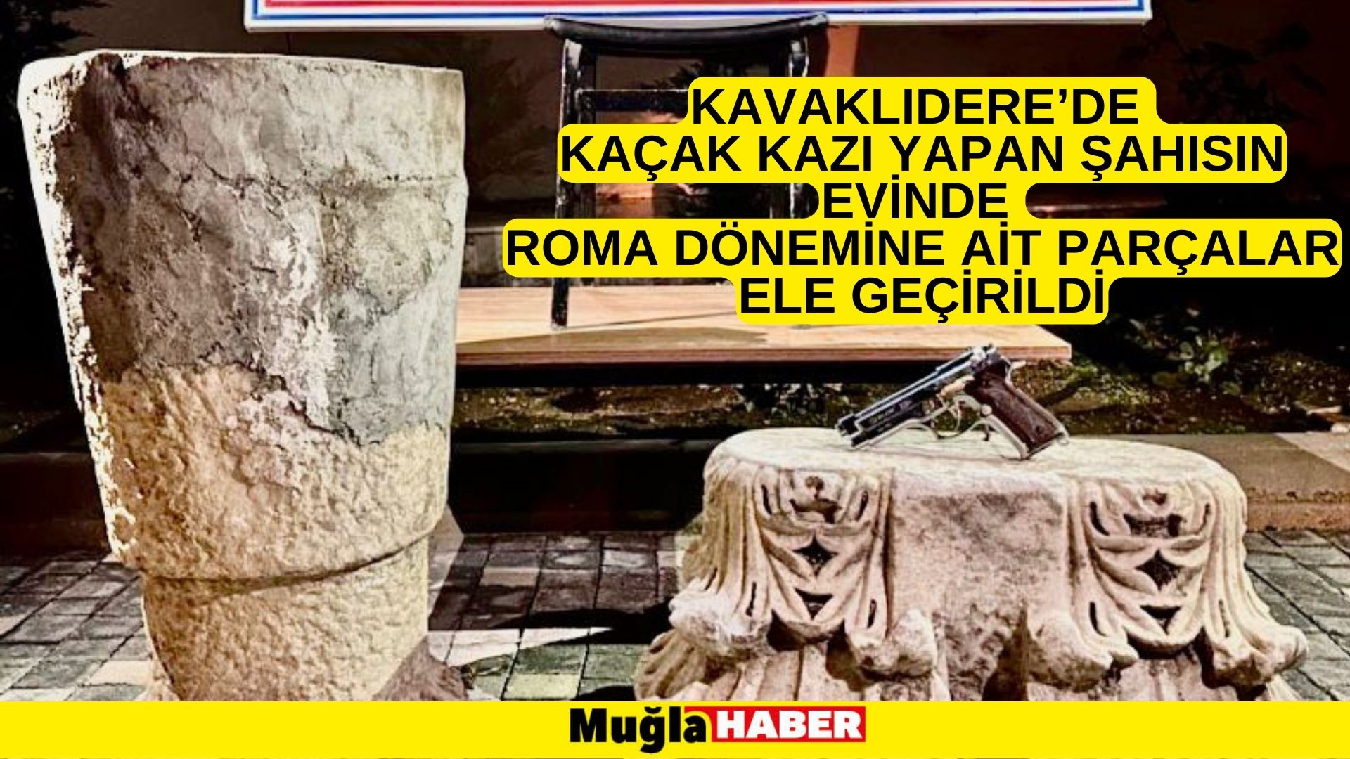 KAVAKLIDERE’DE KAÇAK KAZI YAPAN ŞAHISIN EVİNDE ROMA DÖNEMİNE AİT PARÇALAR ELE GEÇİRİLDİ