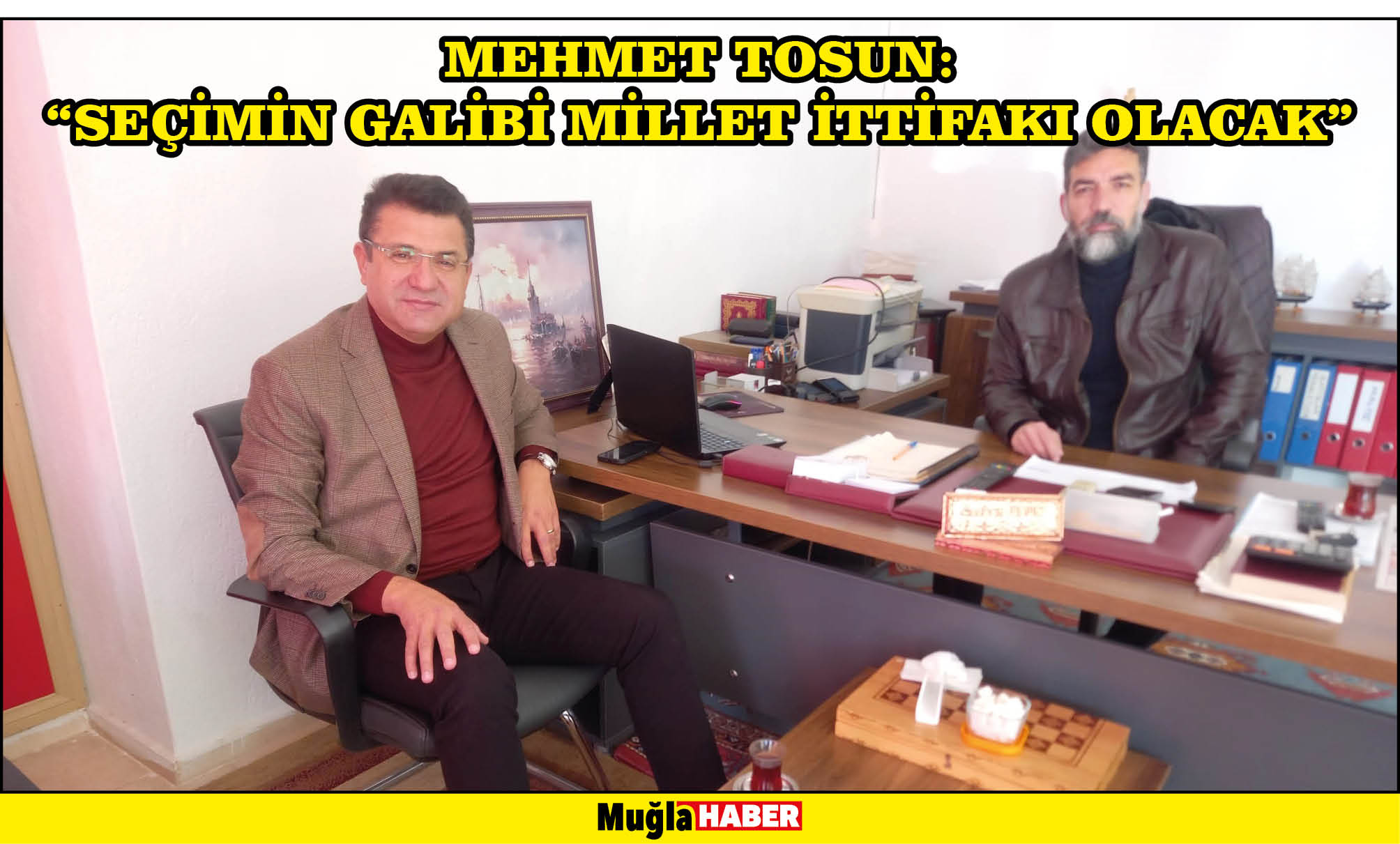 MEHMET TOSUN:  “SEÇİMİN GALİBİ MİLLET İTTİFAKI OLACAK’