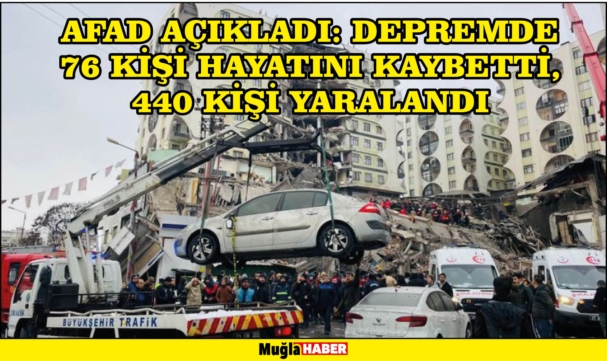 AFAD AÇIKLADI: depremde 76 kişi hayatını kaybetti, 440 kişi yaralandı