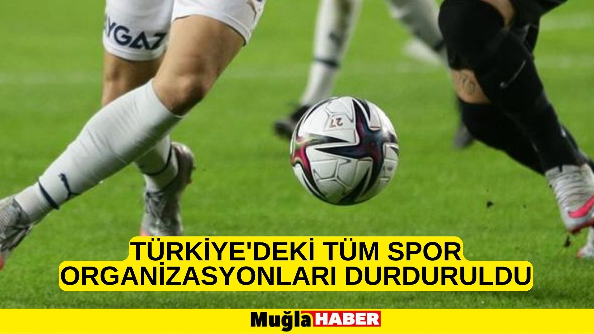 Türkiye'deki tüm spor organizasyonları durduruldu