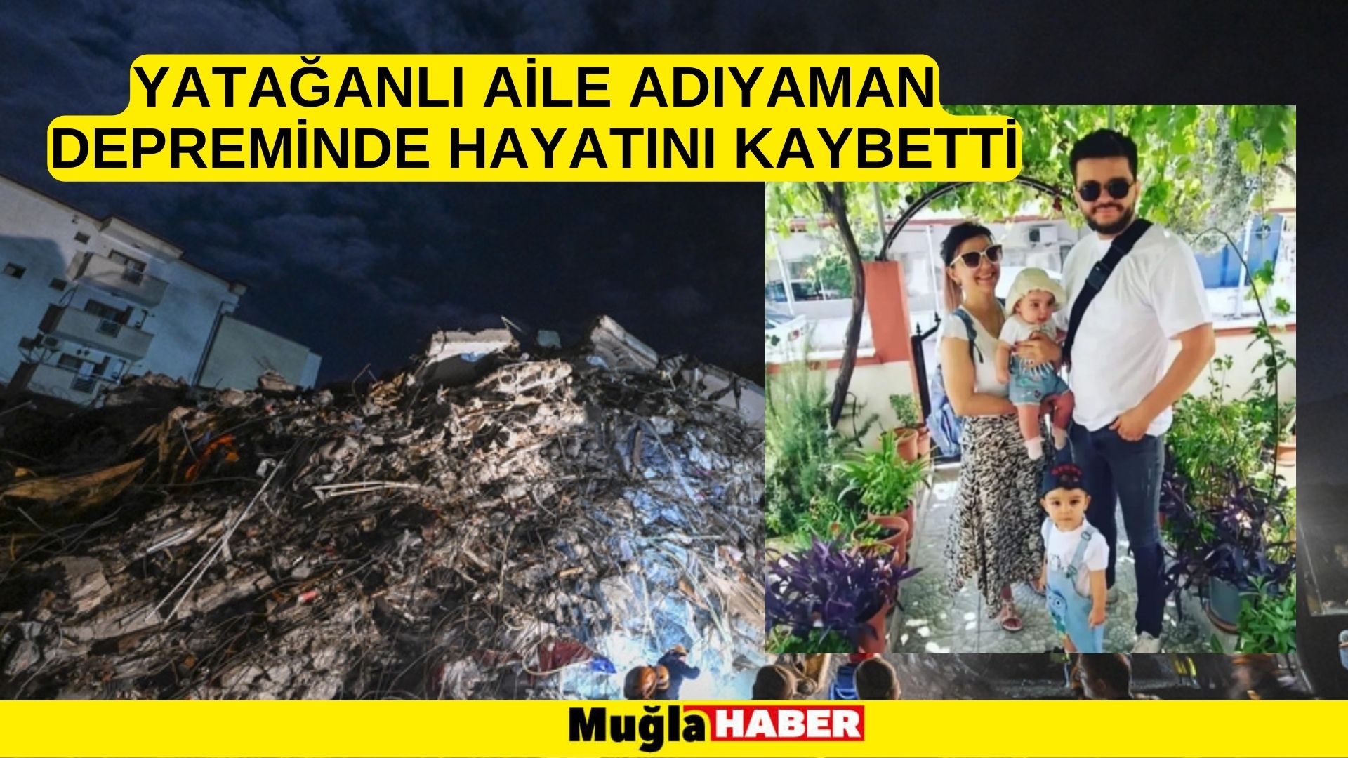 YATAĞANLI AİLE DEPREMDE HAYATINI KAYBETTİ