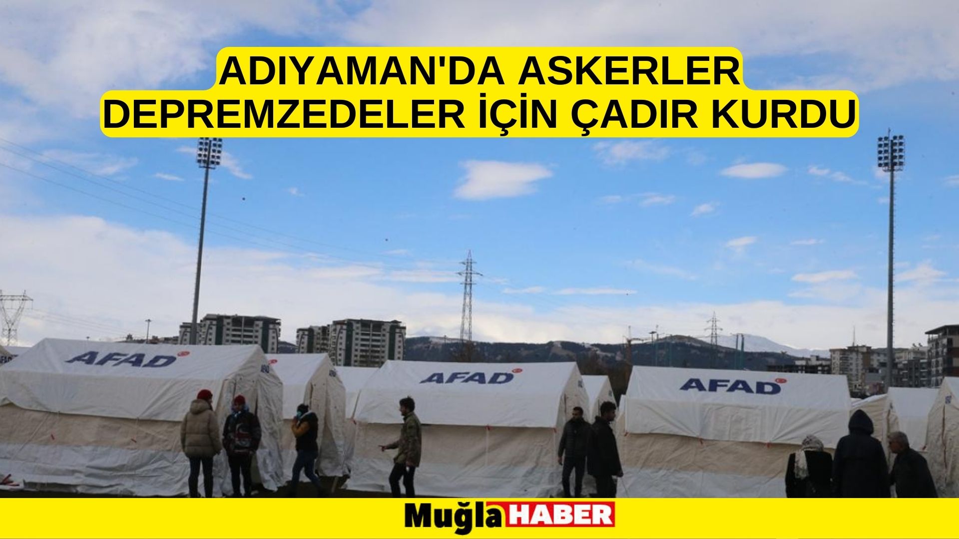 Adıyaman'da askerler depremzedeler için çadır kurdu