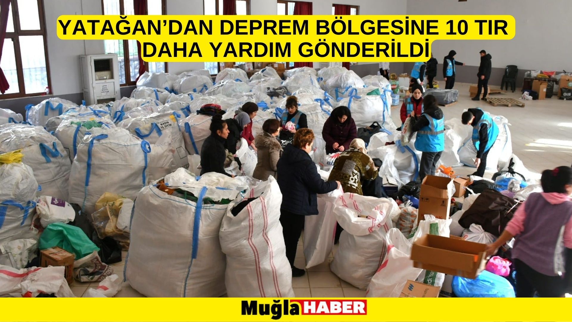 YATAĞAN’DAN DEPREM BÖLGESİNE 10 TIR DAHA YARDIM GÖNDERİLDİ