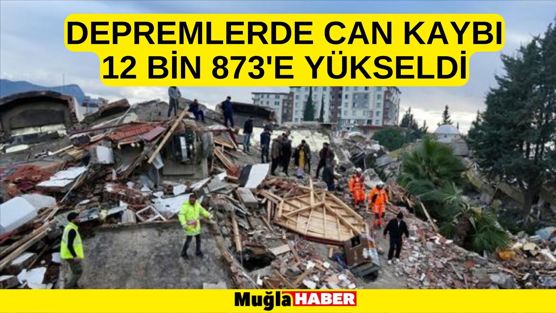 Depremlerde can kaybı 12 bin 873'e yükseldi