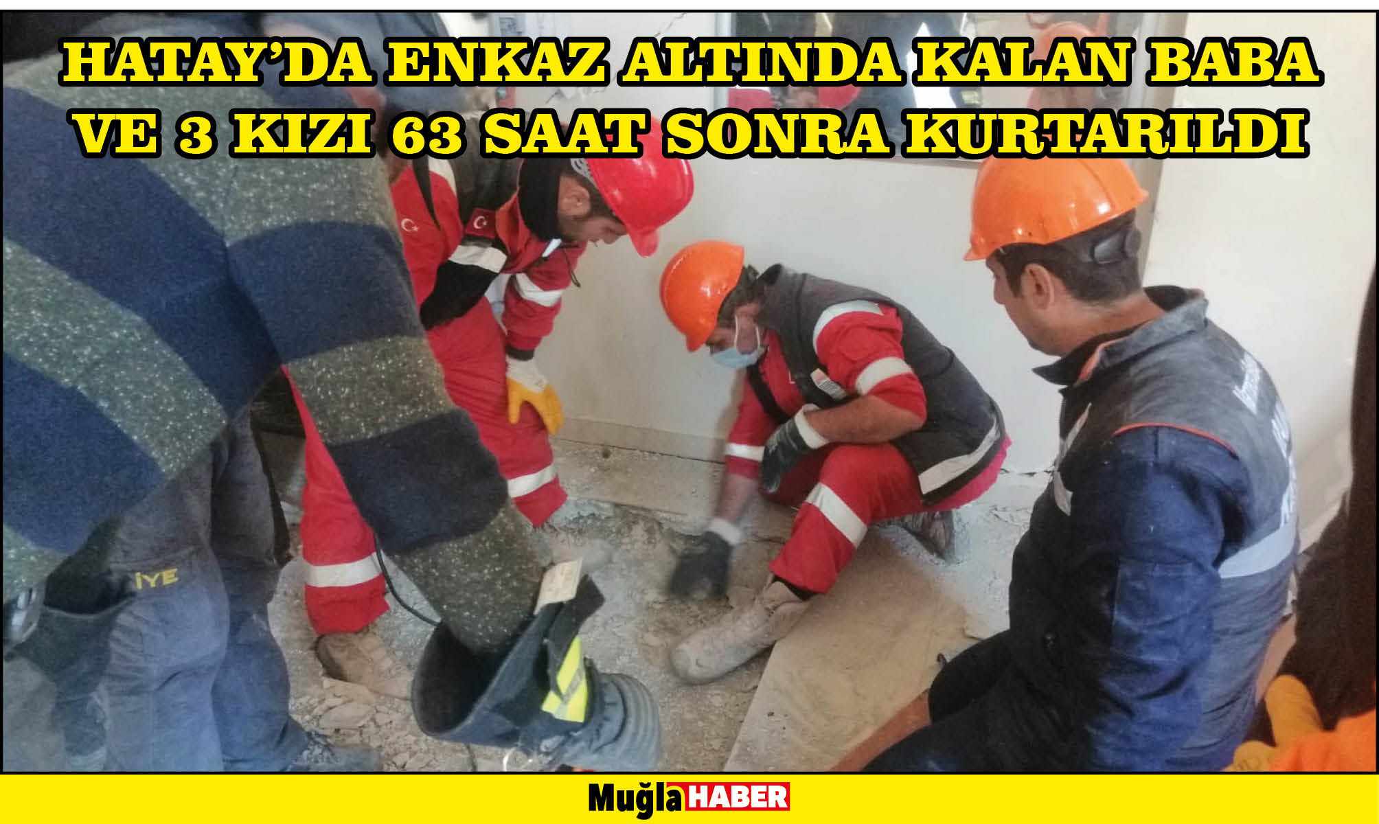 Hatay'da enkaz altında kalan baba ve 3 kızı 63 saat sonra kurtarıldı