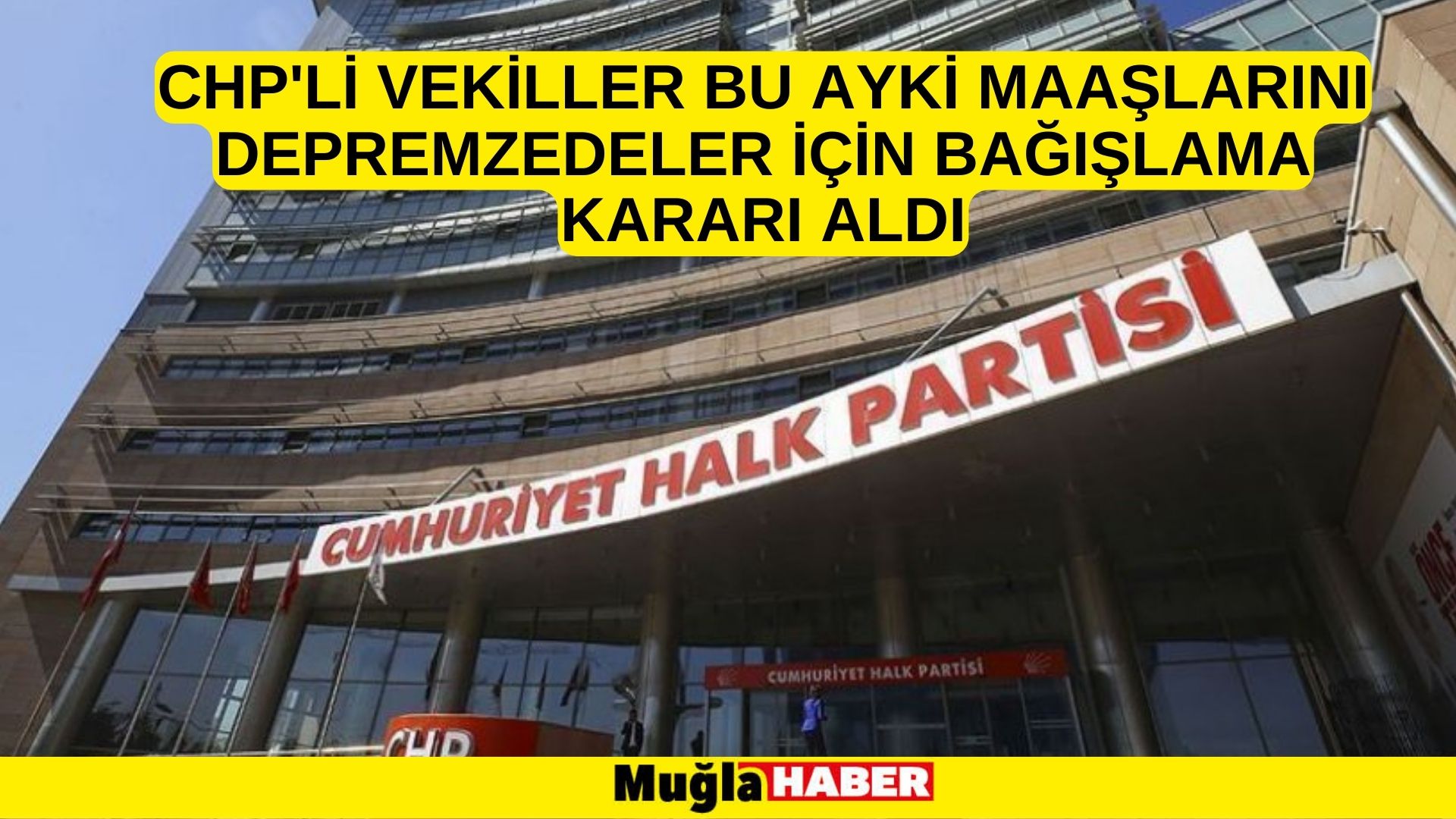 CHP'li vekiller bu ayki maaşlarını depremzedeler için bağışlama kararı aldı