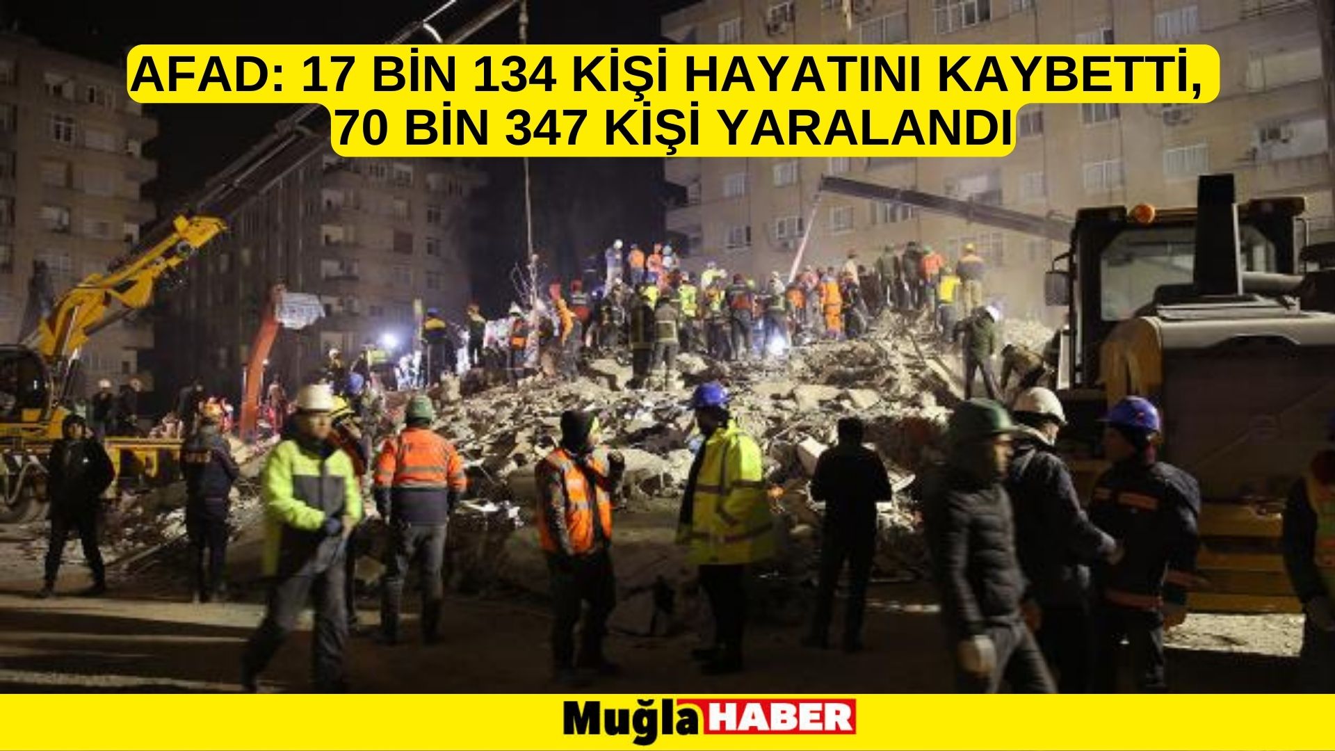 AFAD: 17 bin 134 kişi hayatını kaybetti, 70 bin 347 kişi yaralandı