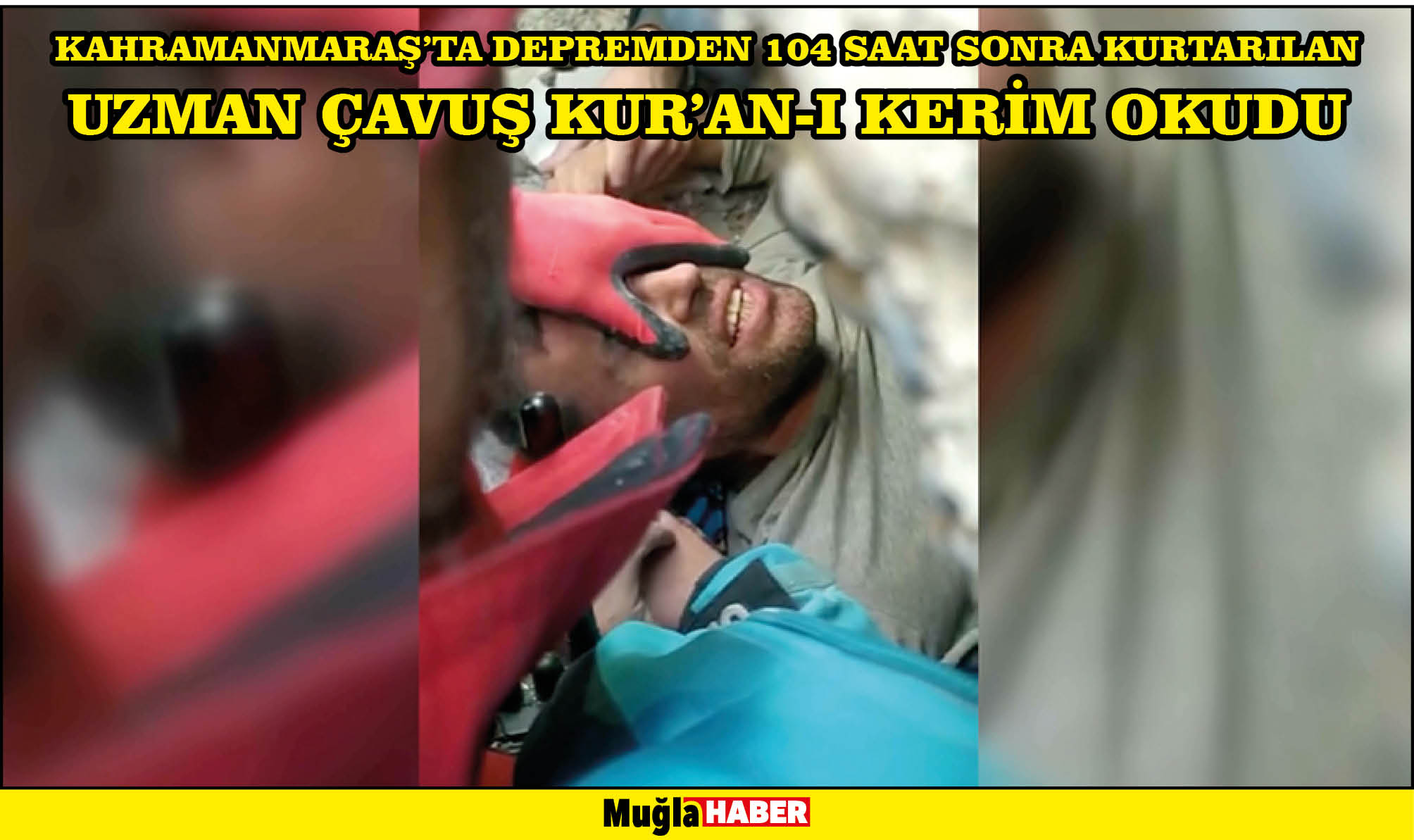 Kahramanmaraş'ta depremden 104 saat sonra kurtarılan uzman çavuş Kur'an-ı Kerim okudu