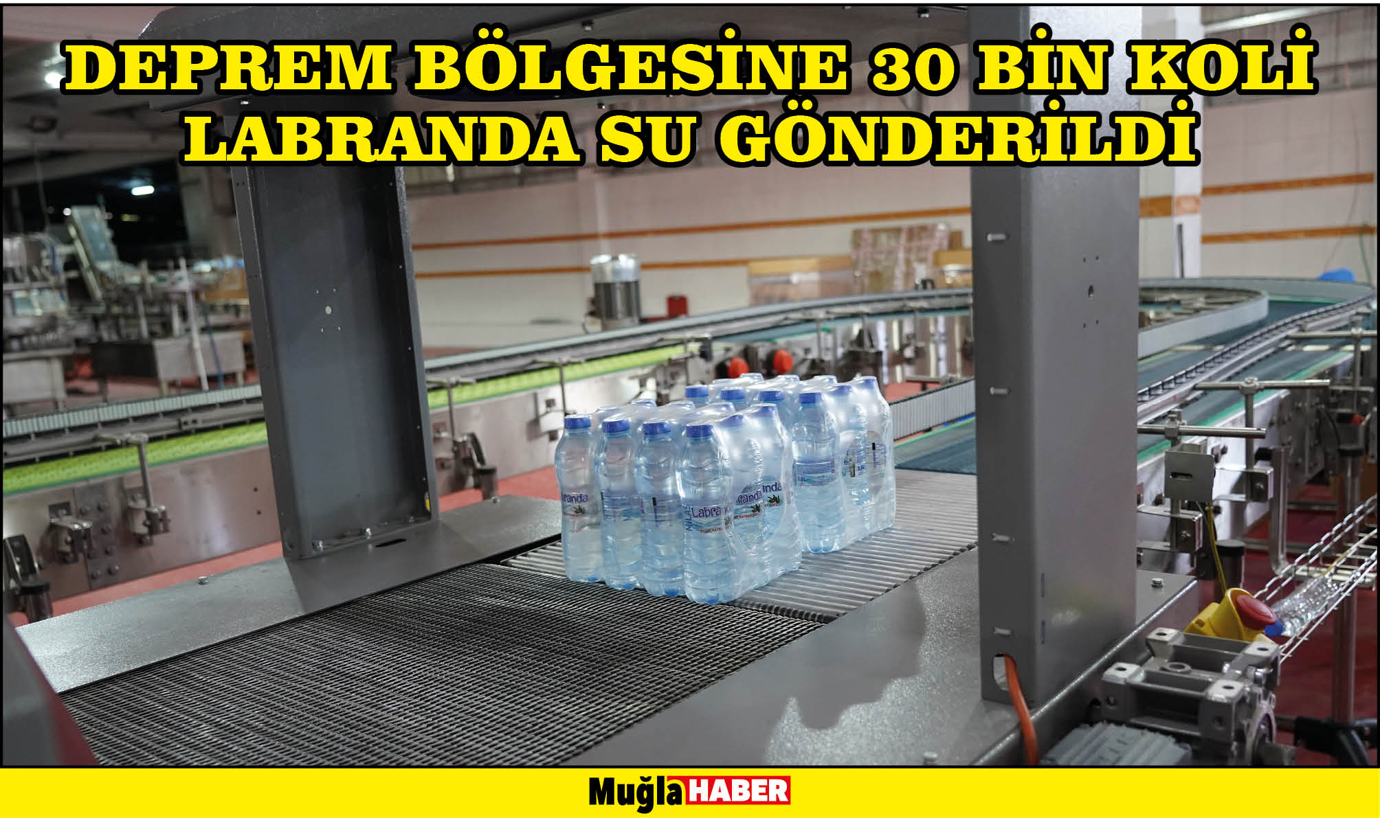 DEPREM BÖLGESİNE 30 BİN KOLİ LABRANDA SU GÖNDERİLDİ