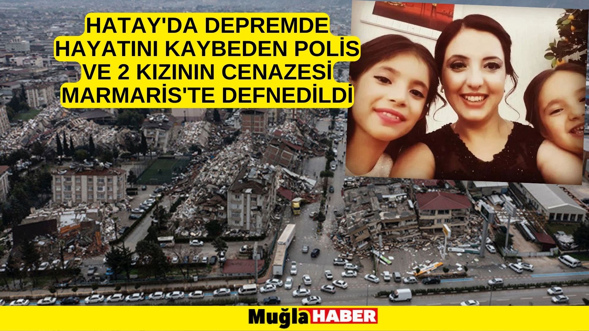 Hatay'da depremde hayatını kaybeden polis ve 2 kızının cenazesi Marmaris'te defnedildi