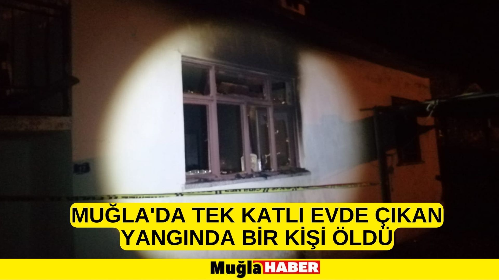 Muğla'da tek katlı evde çıkan yangında bir kişi öldü