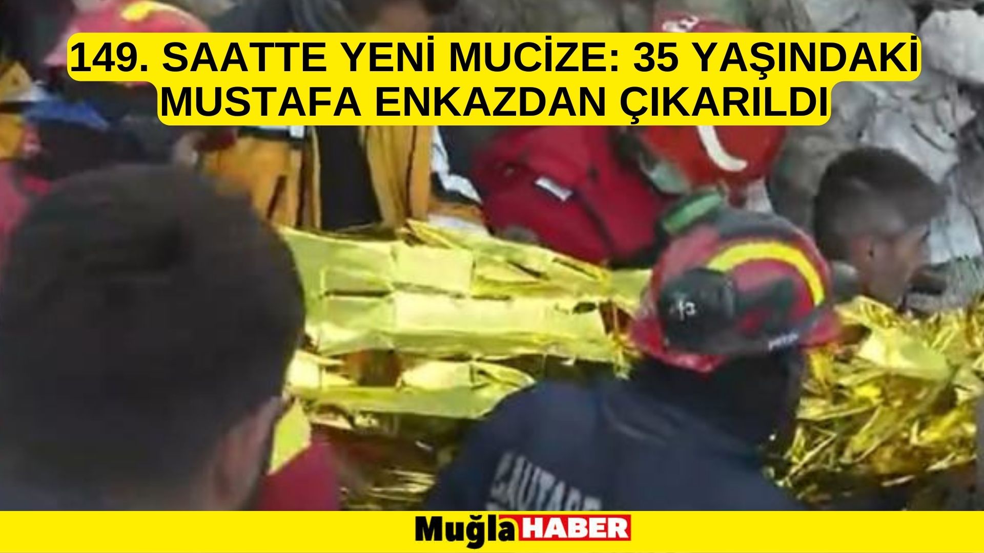 149. saatte yeni mucize: 35 yaşındaki Mustafa enkazdan çıkarıldı