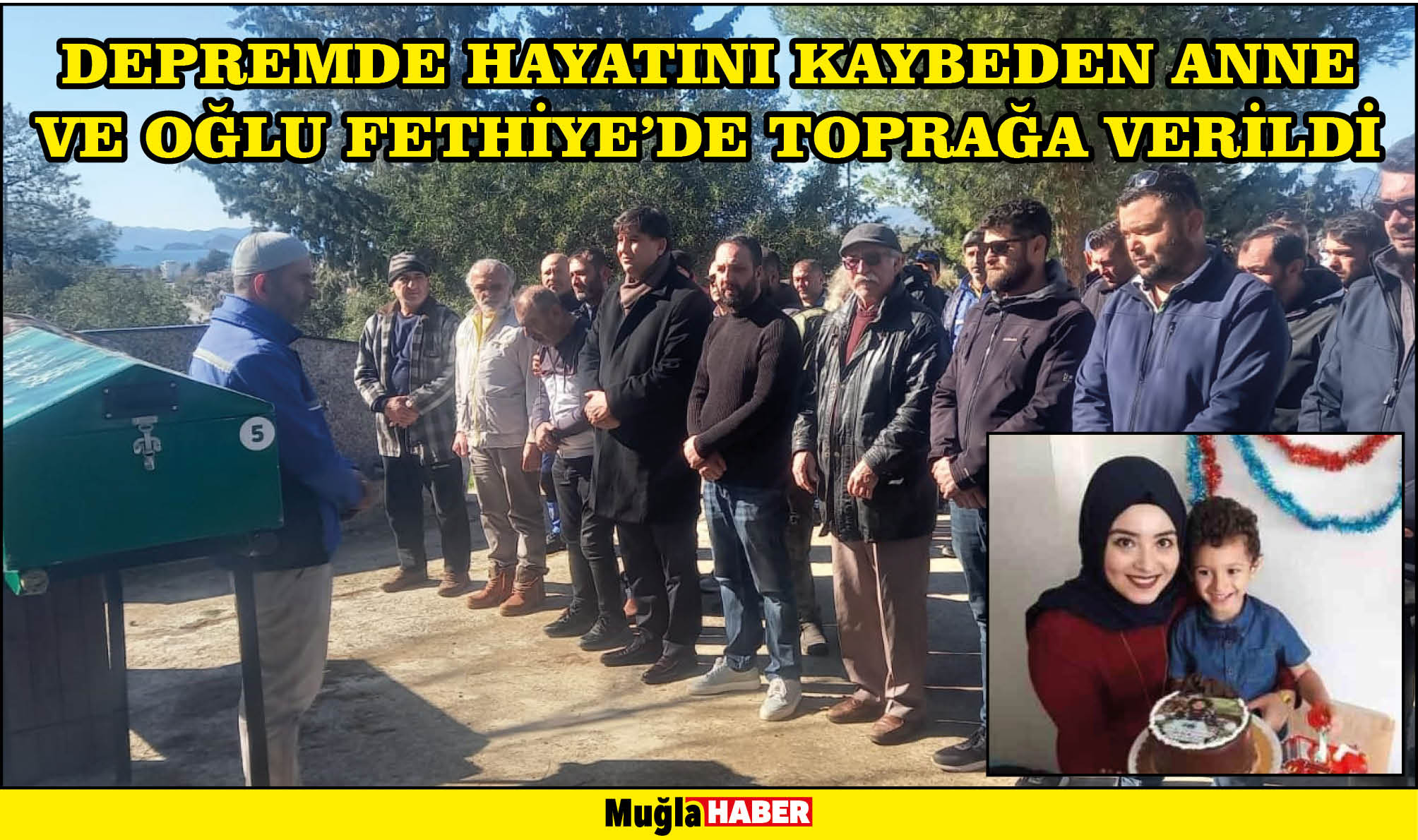 DEPREMDE HAYATINI KAYBEDEN ANNE VE OĞLU FETHİYE'DE TOPRAĞA VERİLDİ