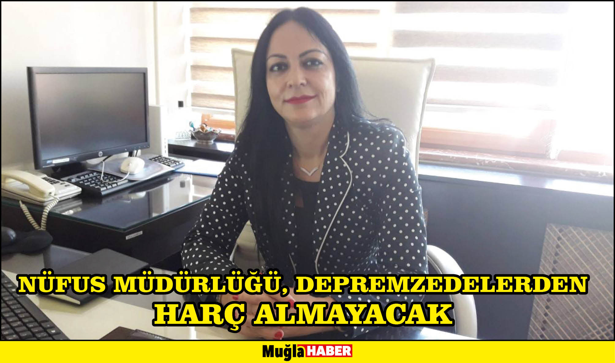 NÜFUS MÜDÜRLÜĞÜ, DEPREMZEDELERDEN HARÇ ALMAYACAK