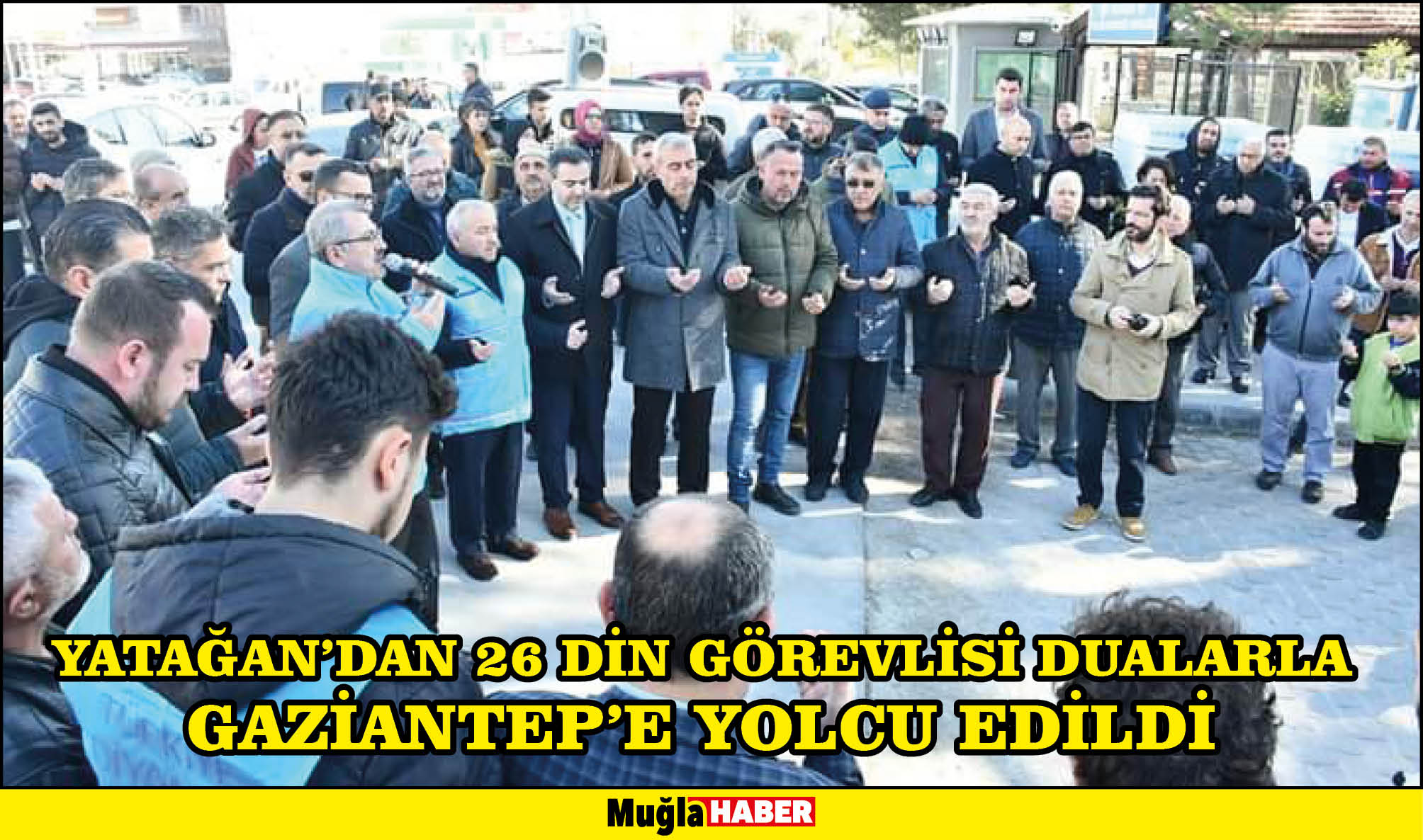 YATAĞAN’DAN 26 DİN GÖREVLİSİ DUALARLA GAZİANTEP'E YOLCU EDİLDİ