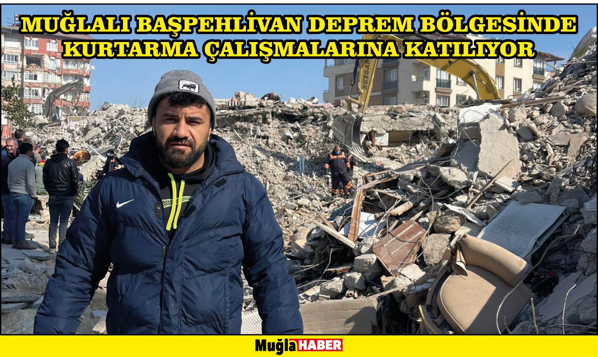 MUĞLALI BAŞPEHLİVAN DEPREM BÖLGESİNDE KURTARMA ÇALIŞMALARINA KATILIYOR