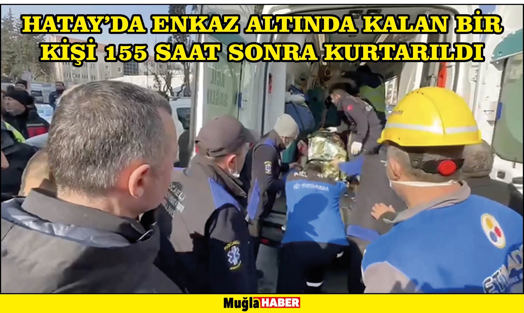 Hatay'da enkaz altında kalan bir kişi 155 saat sonra kurtarıldı