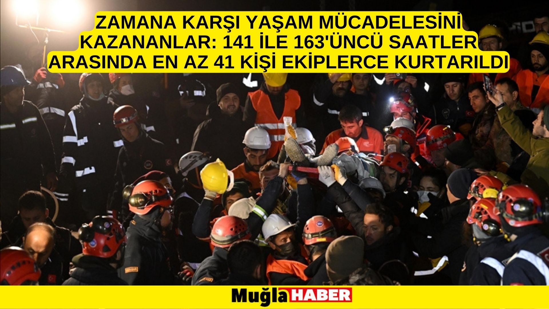 Zamana karşı yaşam mücadelesini kazananlar: 141 ile 163'üncü saatler arasında en az 41 kişi ekiplerce kurtarıldı