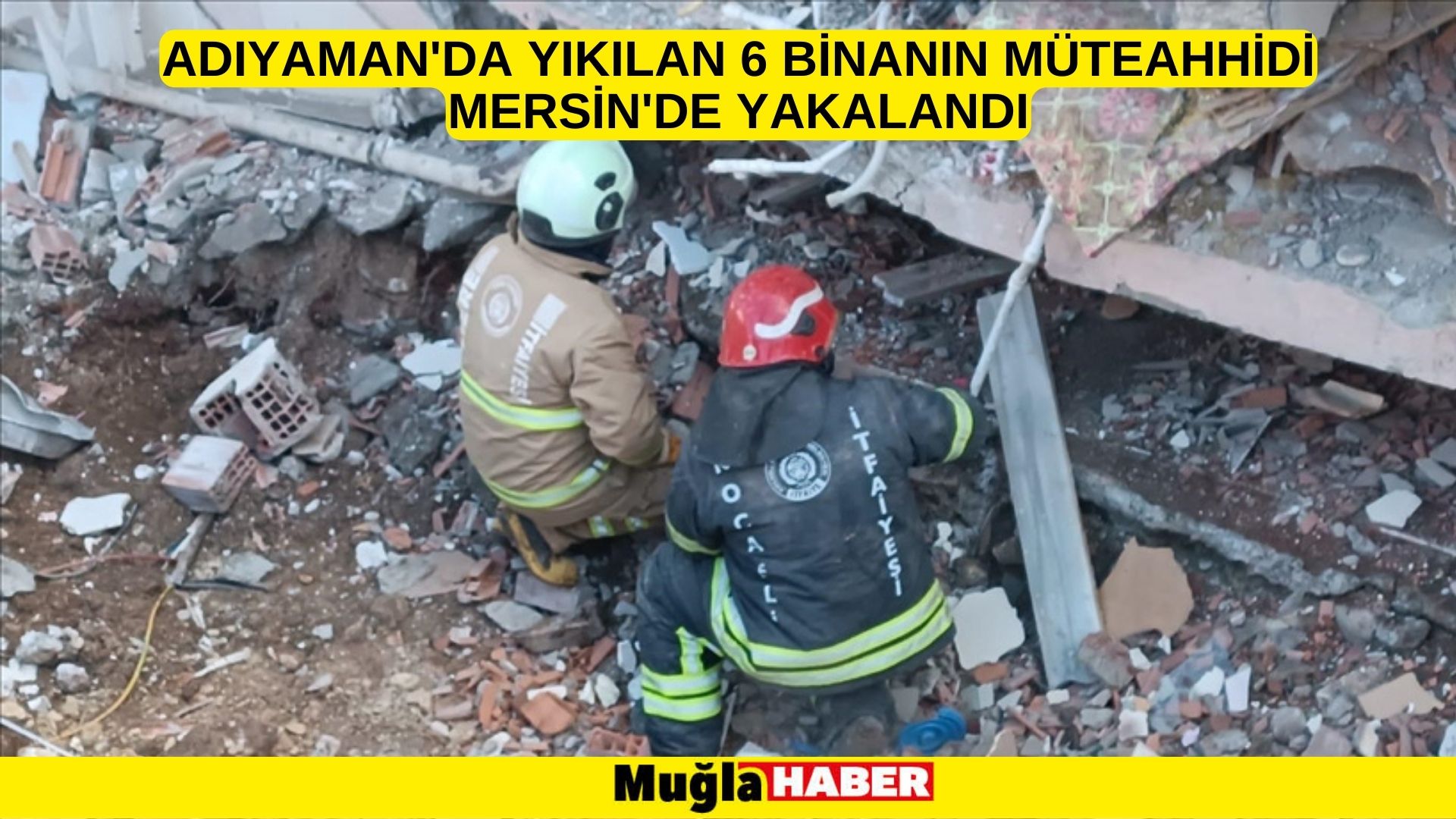 Adıyaman'da yıkılan 6 binanın müteahhidi Mersin'de yakalandı