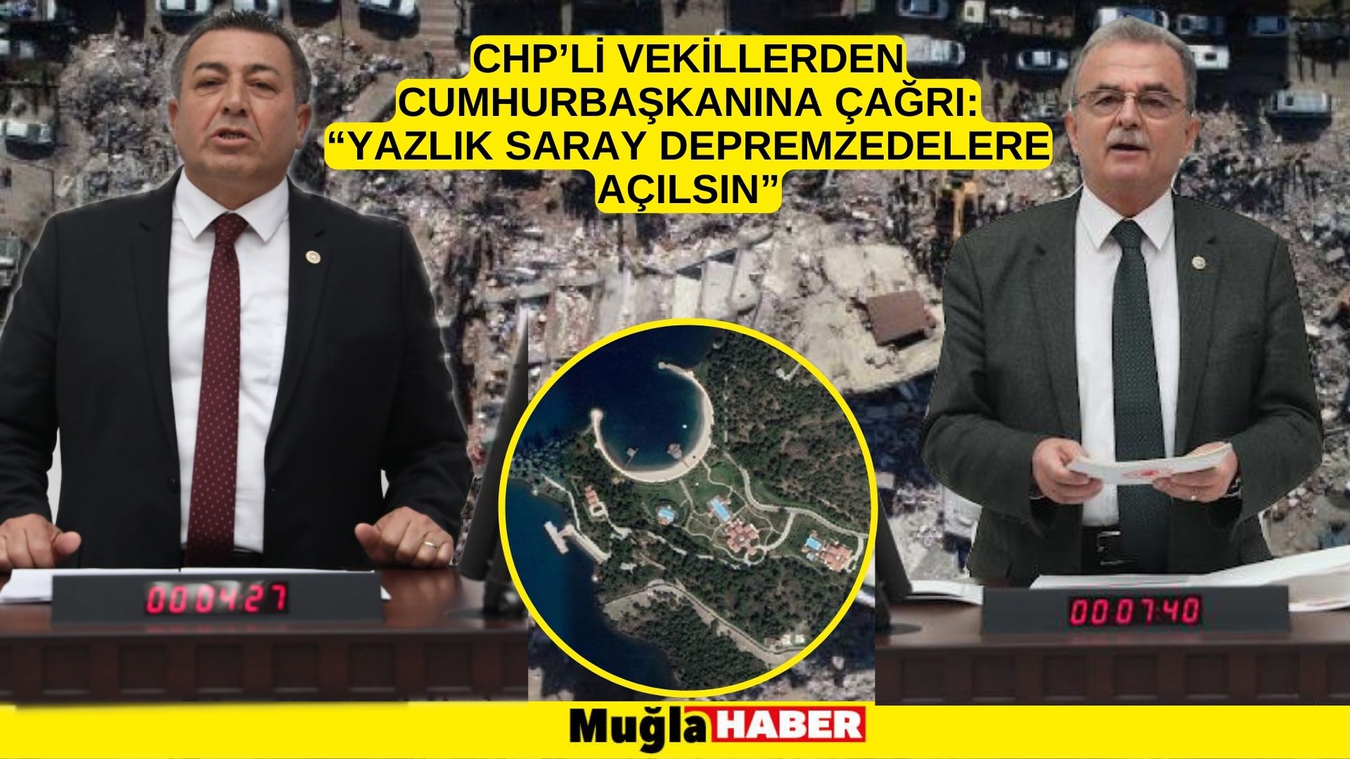 CHP’Lİ VEKİLLERDEN CUMHURBAŞKANINA ÇAĞRI:  “YAZLIK SARAY DEPREMZEDELERE AÇILSIN”