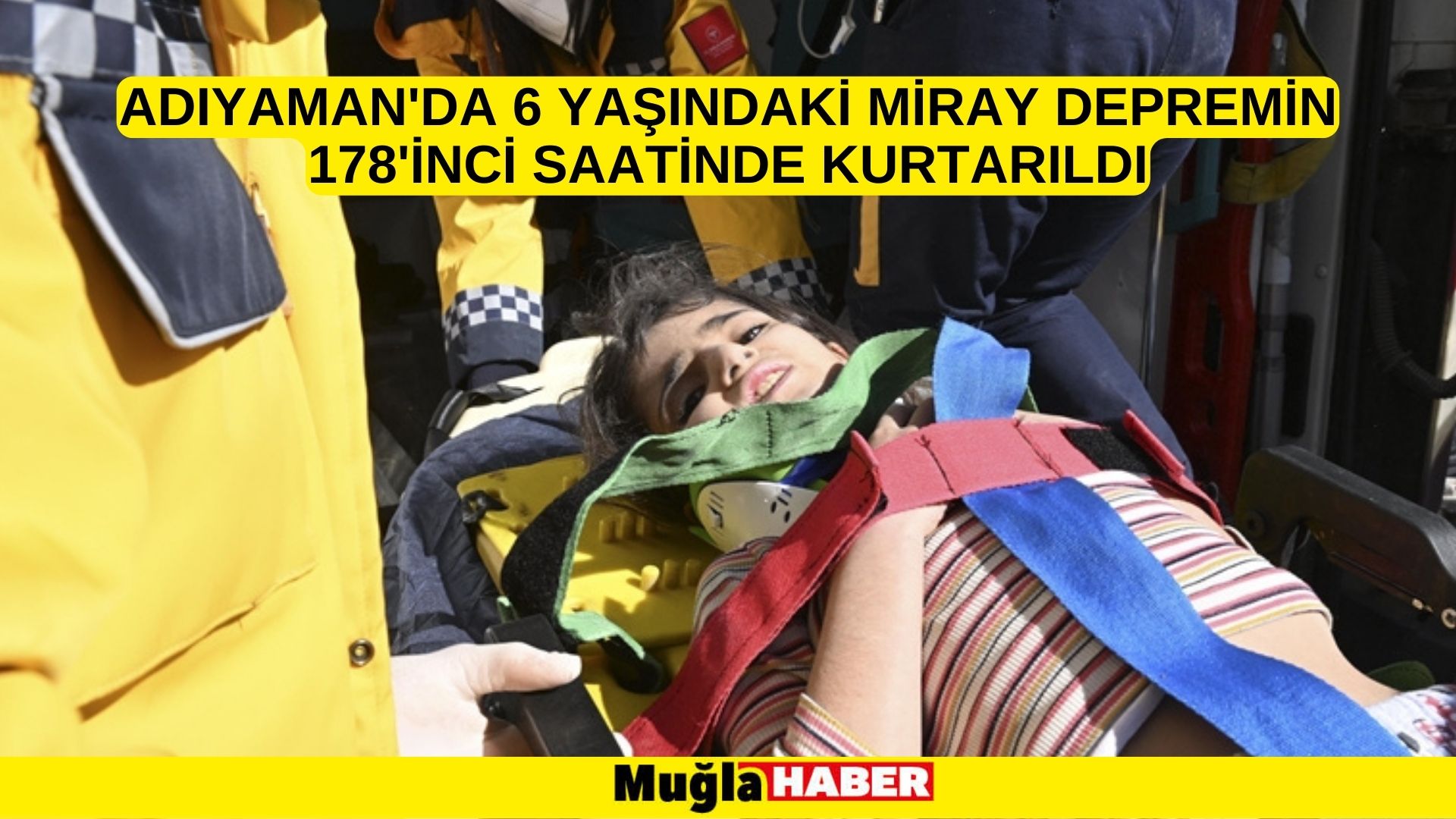 Adıyaman'da 6 yaşındaki Miray depremin 178'inci saatinde kurtarıldı