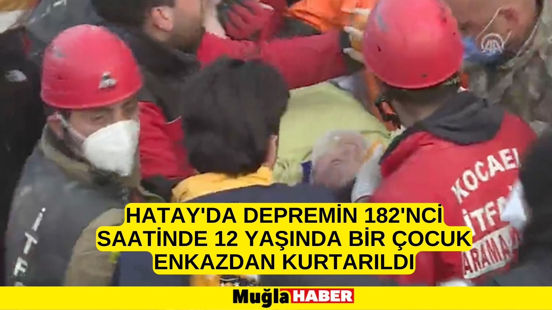 Hatay'da depremin 182'nci saatinde 12 yaşında bir çocuk enkazdan kurtarıldı