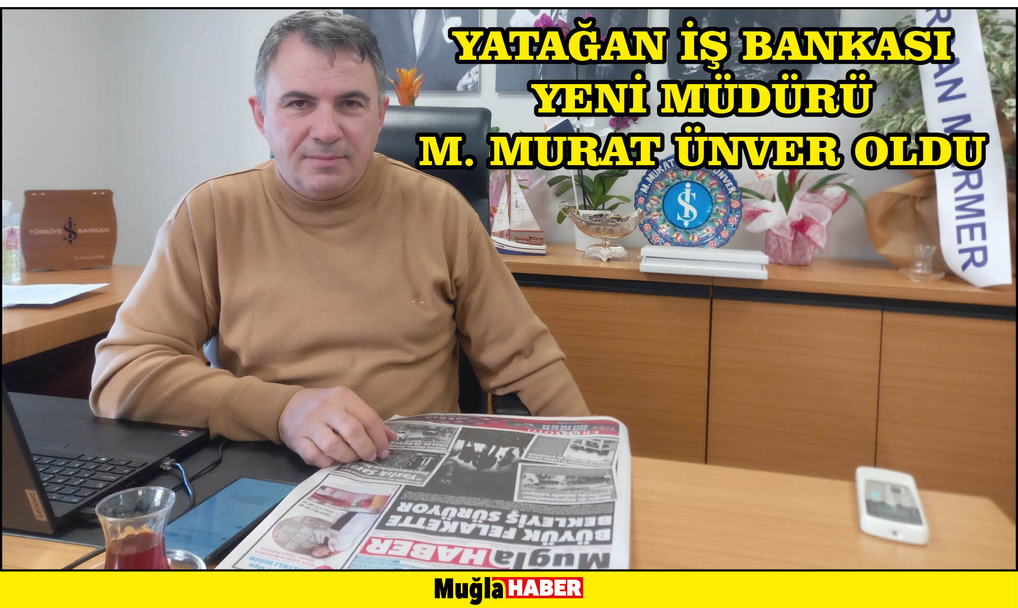 YATAĞAN İŞ BANKASI YENİ MÜDÜRÜ M. MURAT ÜNVER OLDU