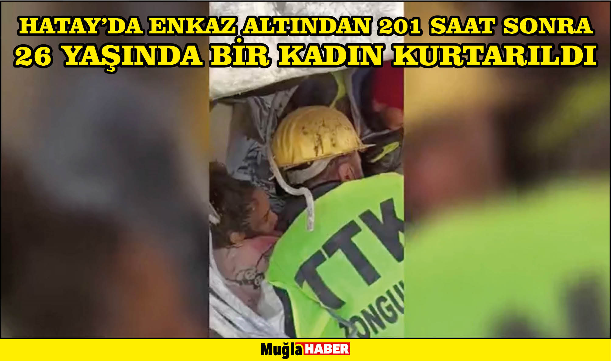 Hatay'da enkaz altından 201 saat sonra 26 yaşında bir kadın kurtarıldı