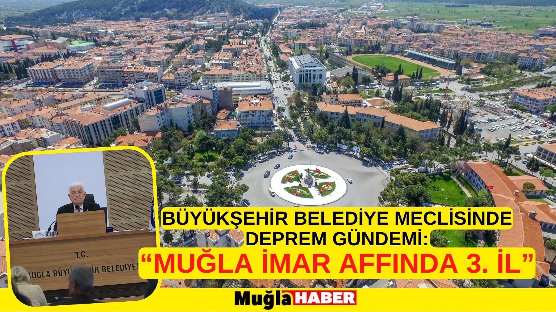 BÜYÜKŞEHİR BELEDİYE MECLİSİNDE DEPREM GÜNDEMİ:  “MUĞLA İMAR AFFINDA 3. İL”