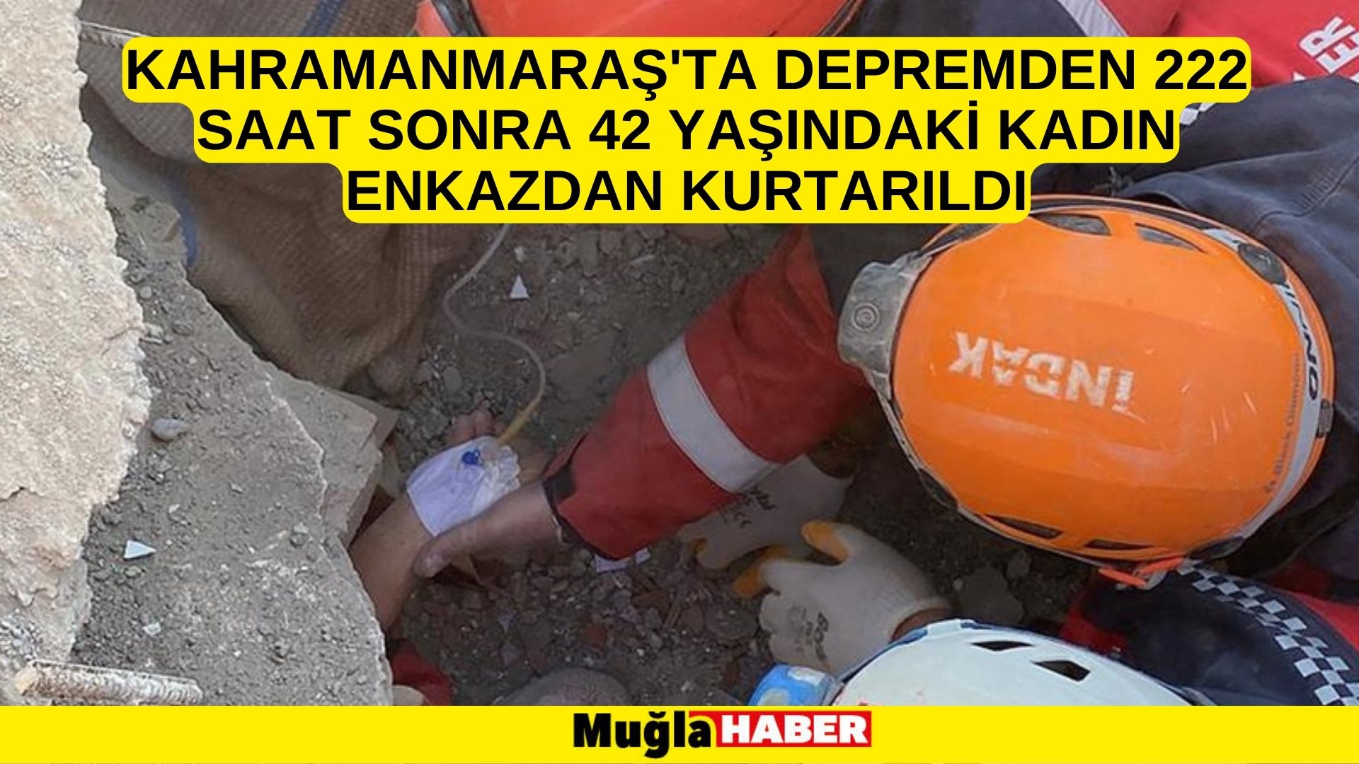 Kahramanmaraş'ta depremden 222 saat sonra 42 yaşındaki kadın enkazdan kurtarıldı