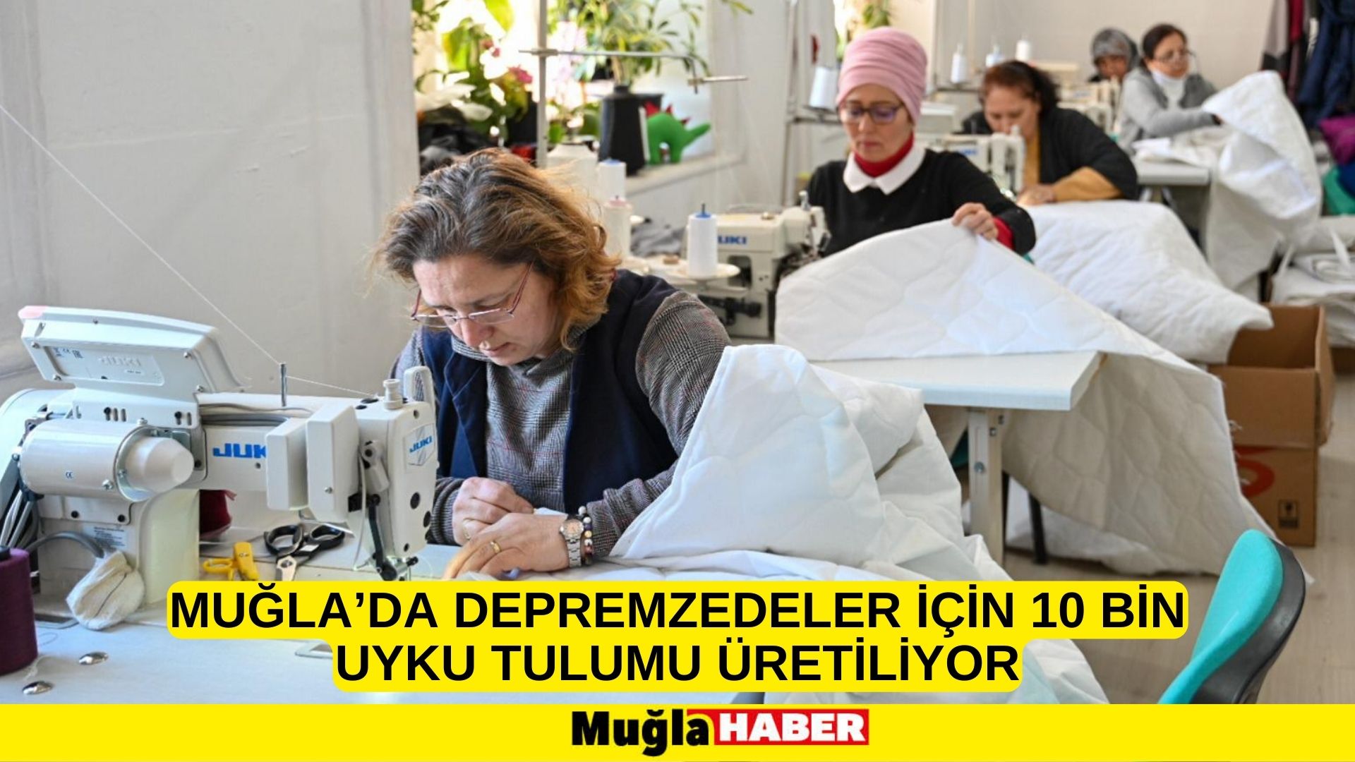 MUĞLA’DA DEPREMZEDELER İÇİN 10 BİN UYKU TULUMU ÜRETİLİYOR