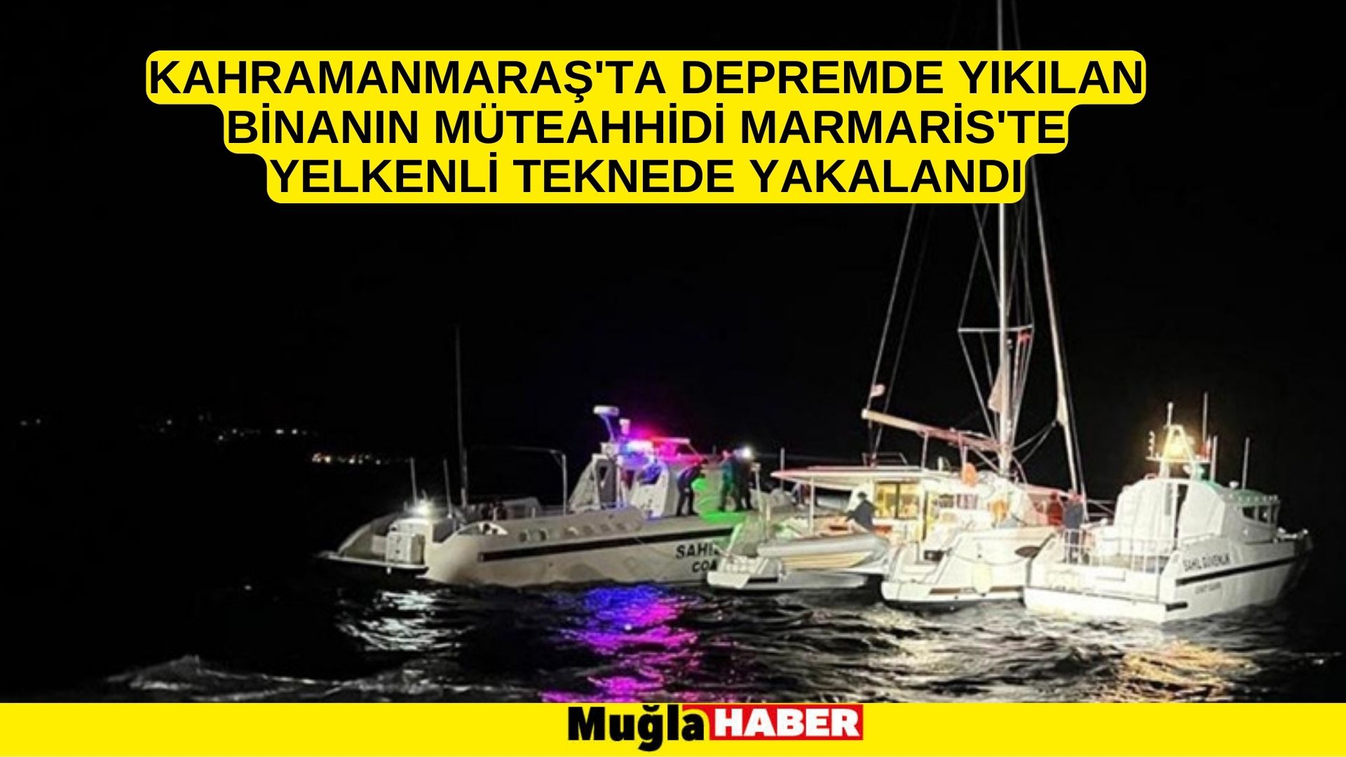 Kahramanmaraş'ta depremde yıkılan binanın müteahhidi Marmaris'te yelkenli teknede yakalandı