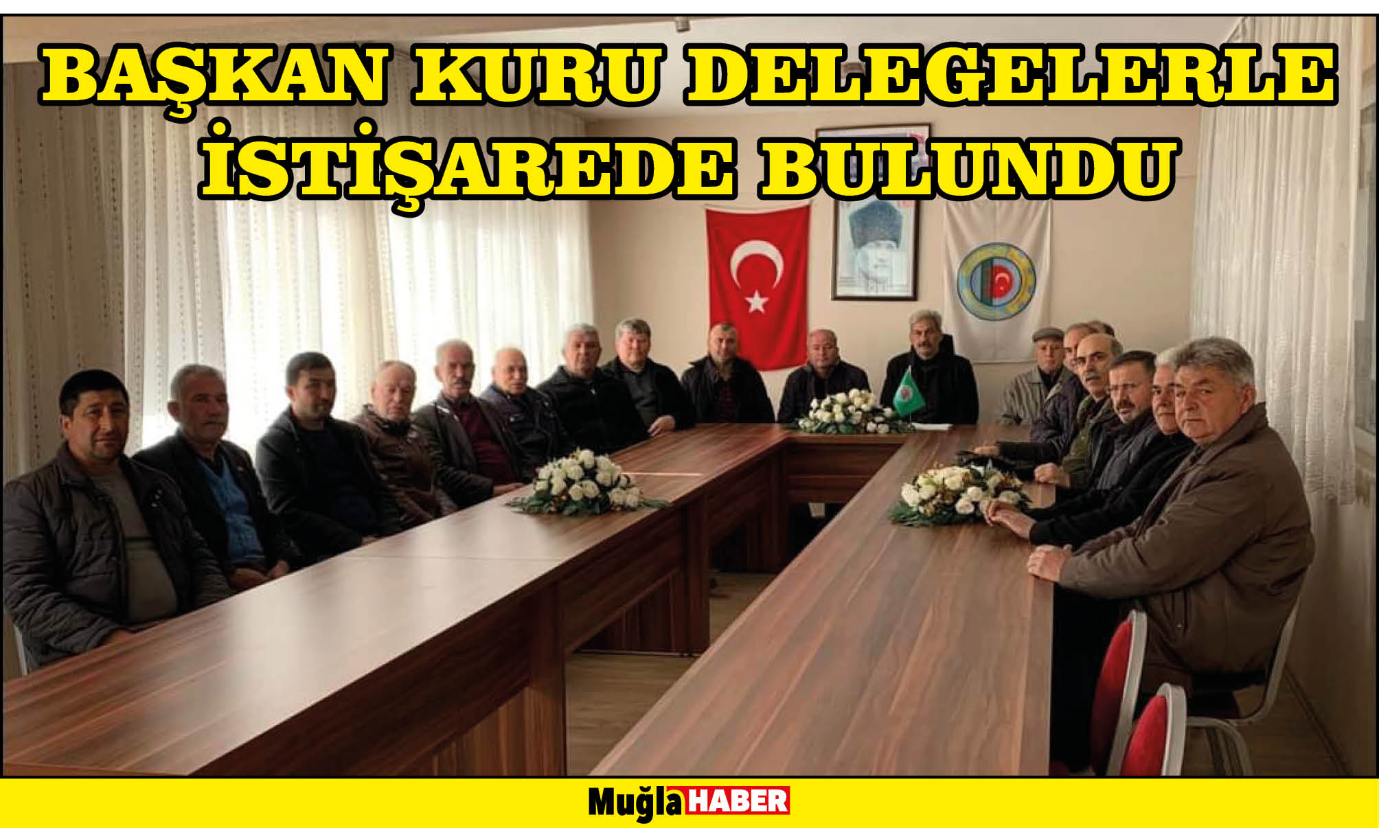 BAŞKAN KURU DELEGELERLE İSTİŞAREDE BULUNDU