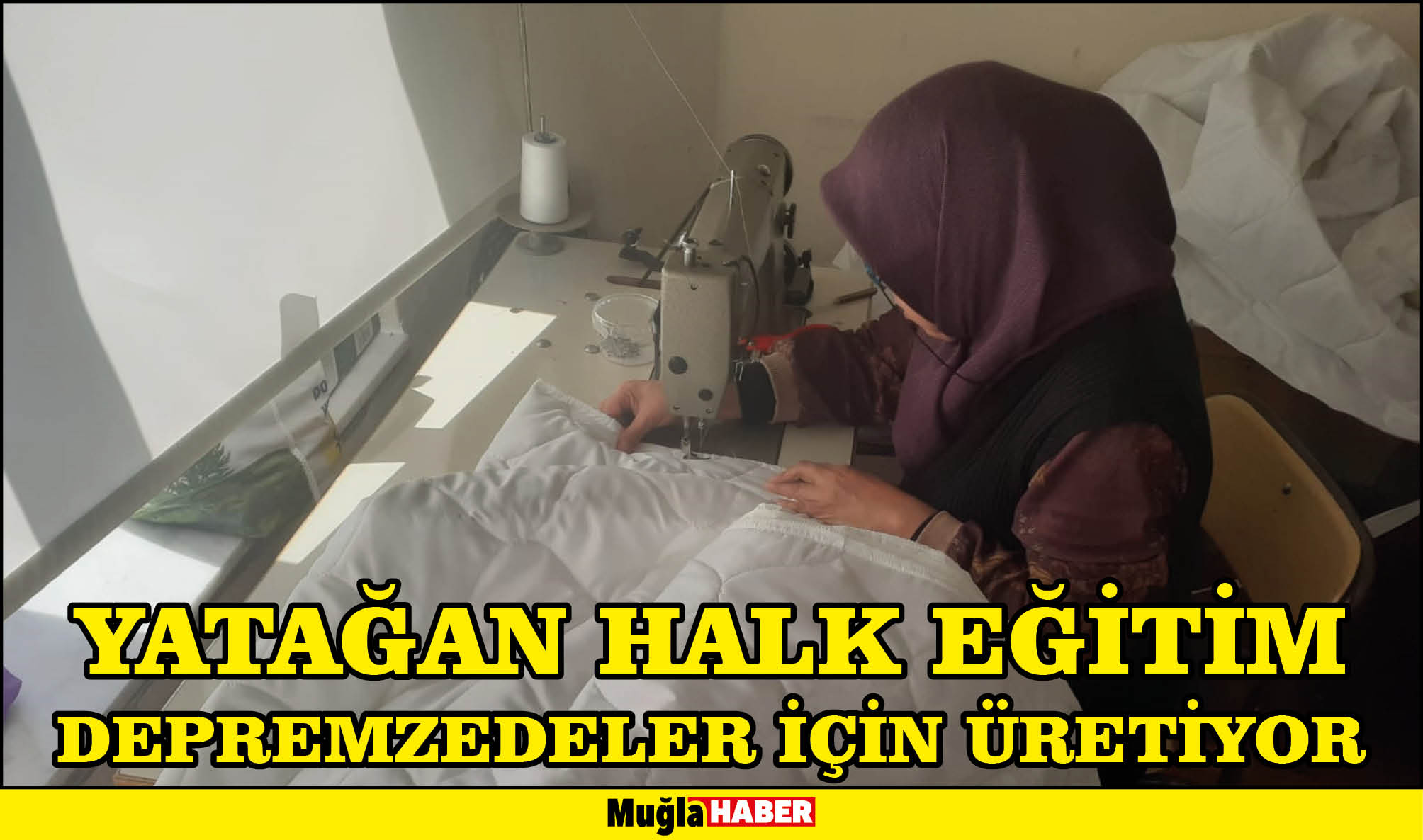 YATAĞAN HALK EĞİTİM DEPREMZEDELER İÇİN ÜRETİYOR